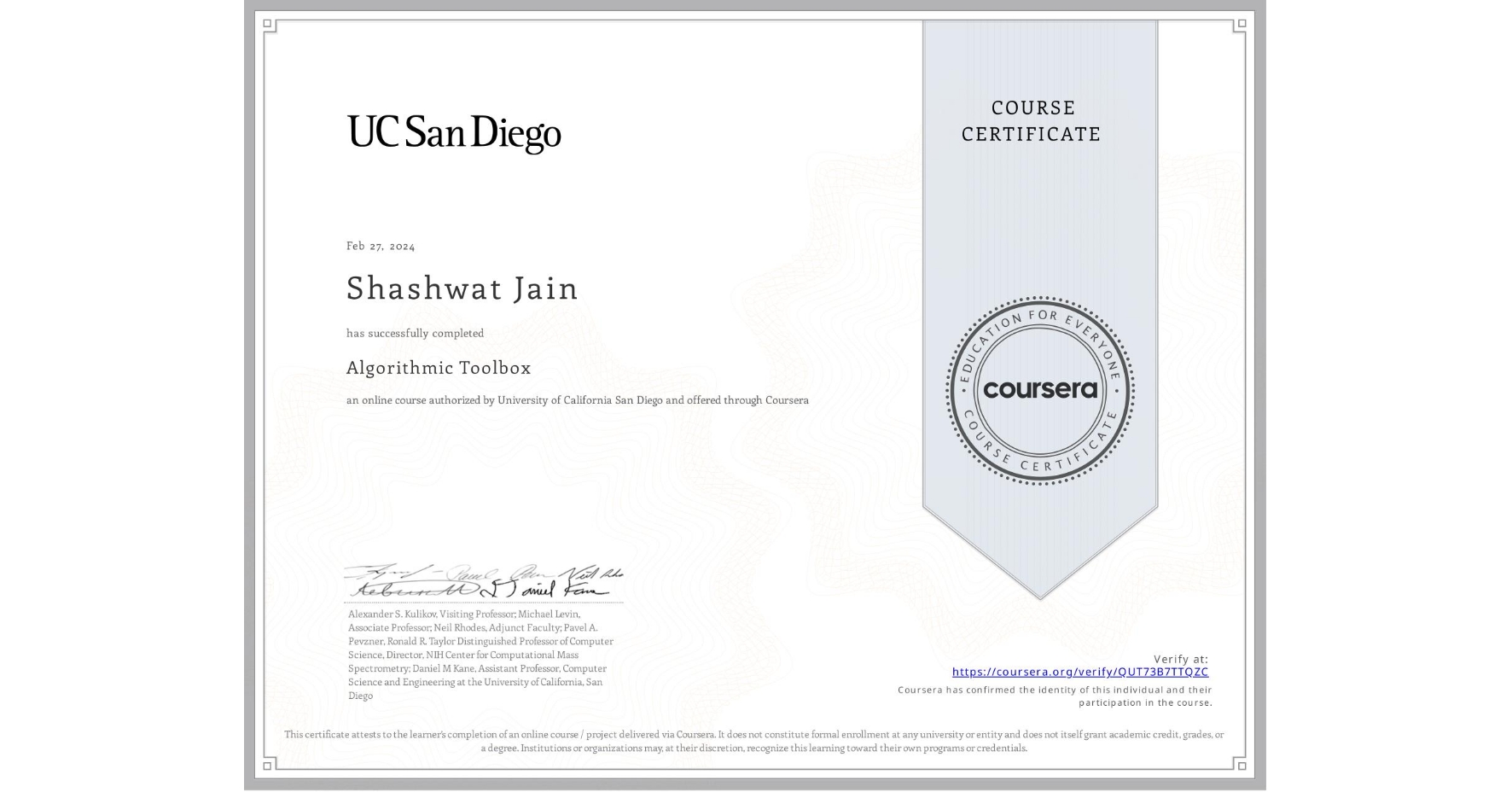View certificate for Shashwat Jain, Algorithmic Toolbox, an online non-credit course authorized by University of California San Diego and offered through Coursera