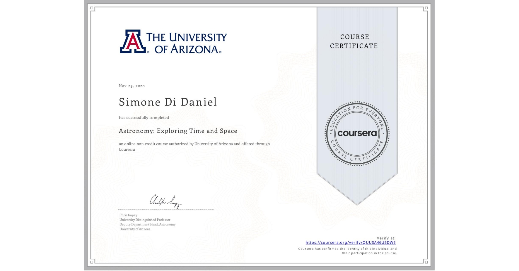 View certificate for Simone Di Daniel, Astronomy: Exploring Time and Space, an online non-credit course authorized by University of Arizona and offered through Coursera