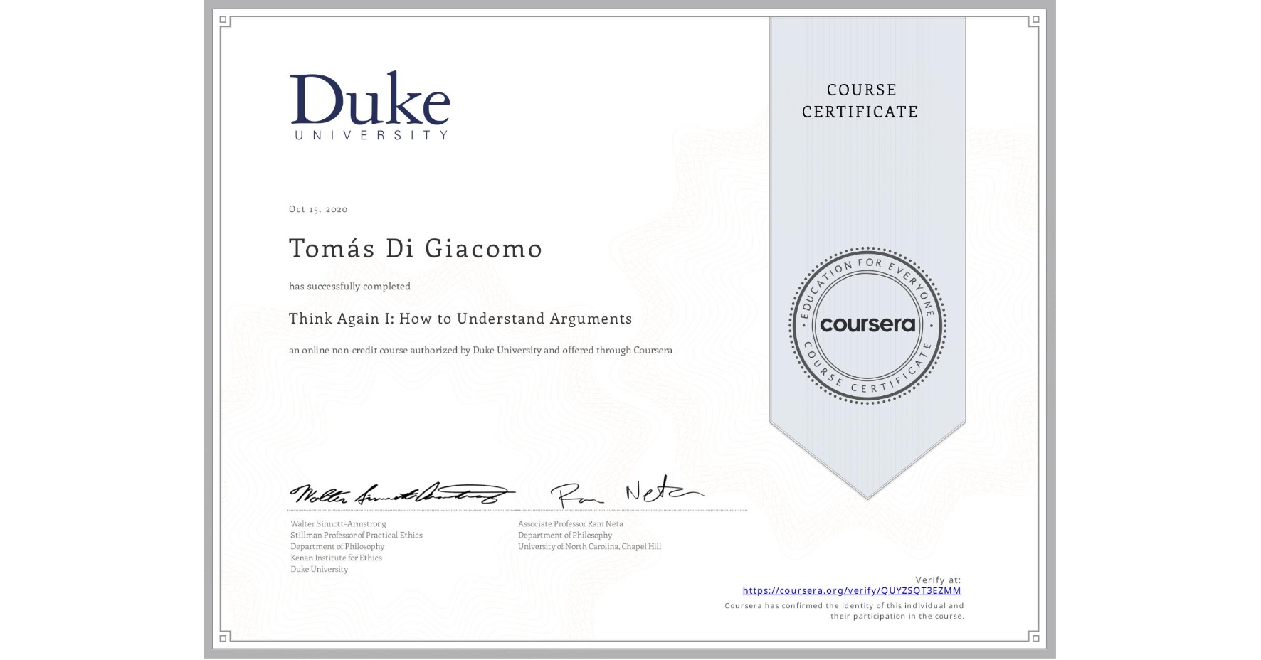 View certificate for Tomás Di Giacomo, Think Again I: How to Understand Arguments, an online non-credit course authorized by Duke University and offered through Coursera