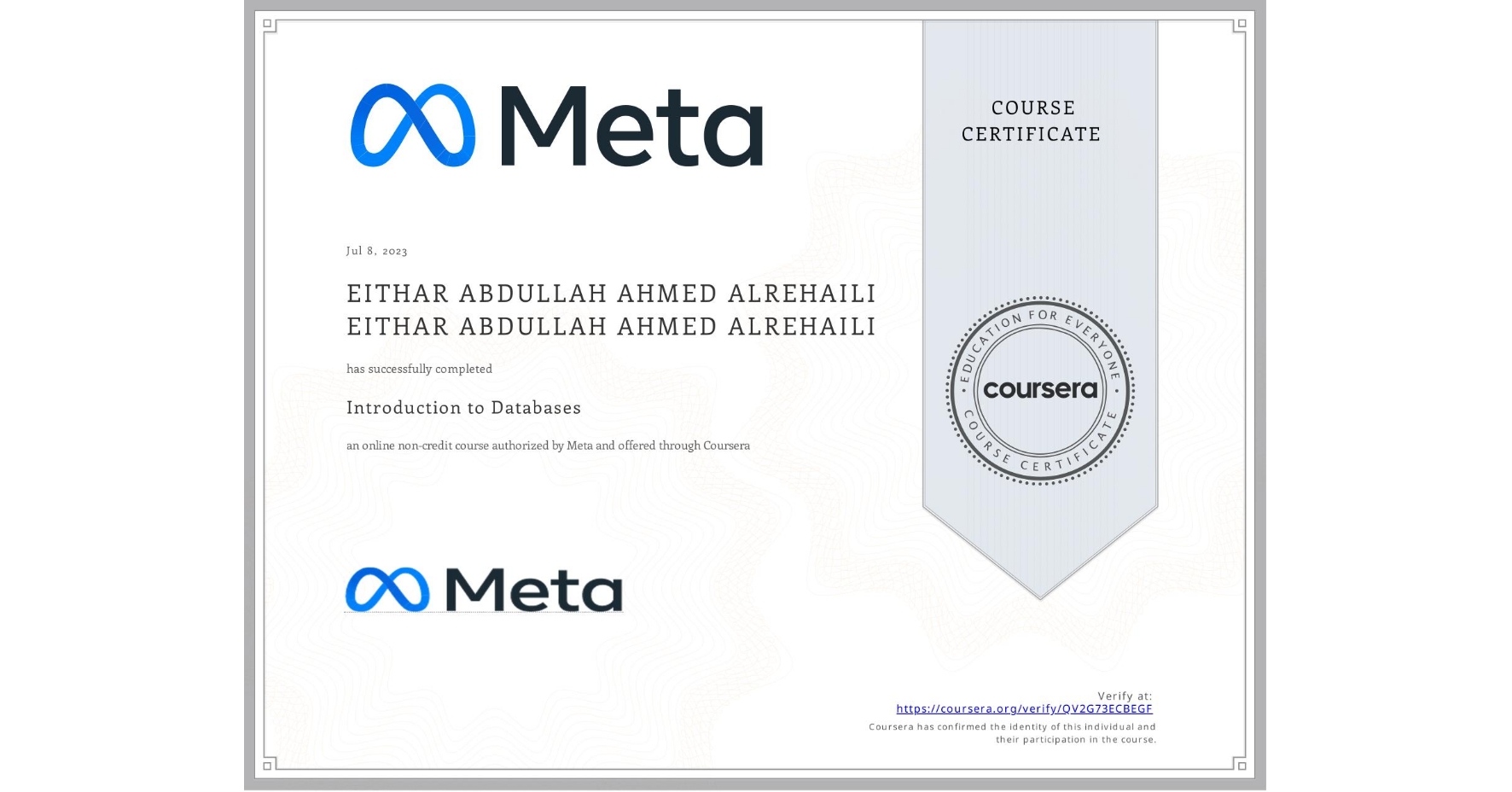 View certificate for EITHAR ABDULLAH AHMED ALREHAILI EITHAR ABDULLAH AHMED ALREHAILI, Introduction to Databases, an online non-credit course authorized by Meta and offered through Coursera