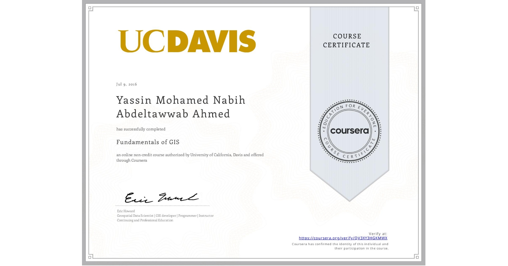View certificate for Yassin Mohamed Nabih Abdeltawwab Ahmed, Fundamentals of GIS, an online non-credit course authorized by University of California, Davis and offered through Coursera