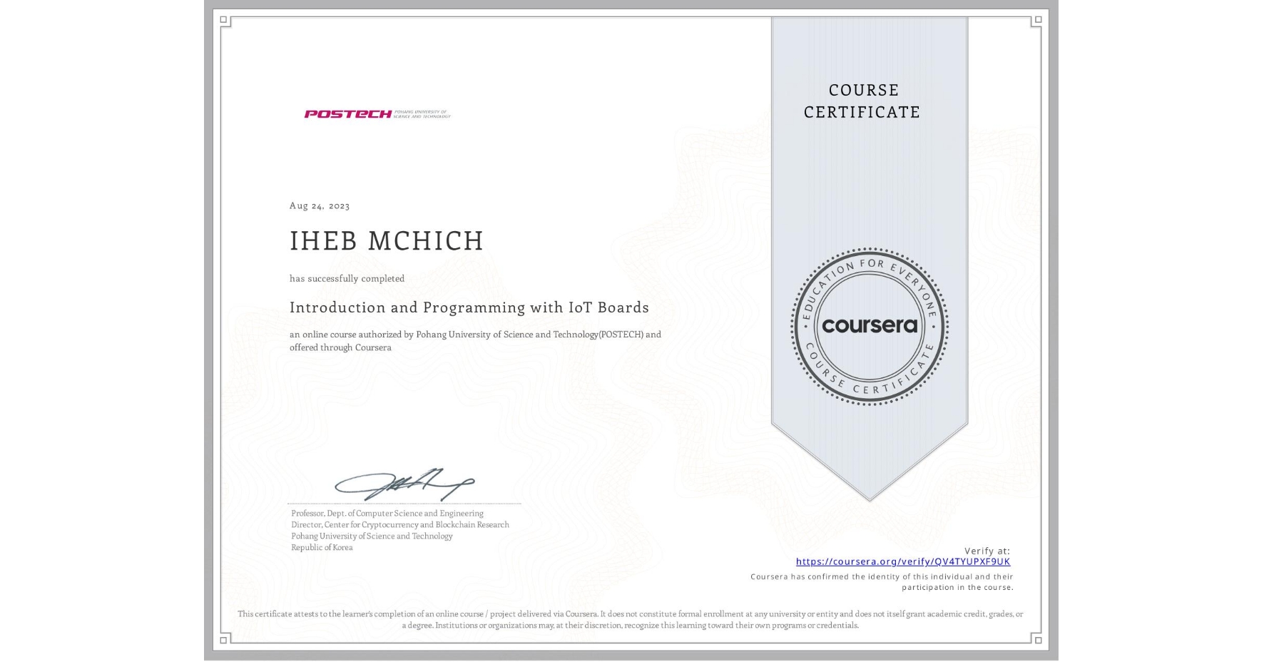 View certificate for IHEB MCHICH, Introduction and Programming with IoT Boards, an online non-credit course authorized by Pohang University of Science and Technology(POSTECH) and offered through Coursera