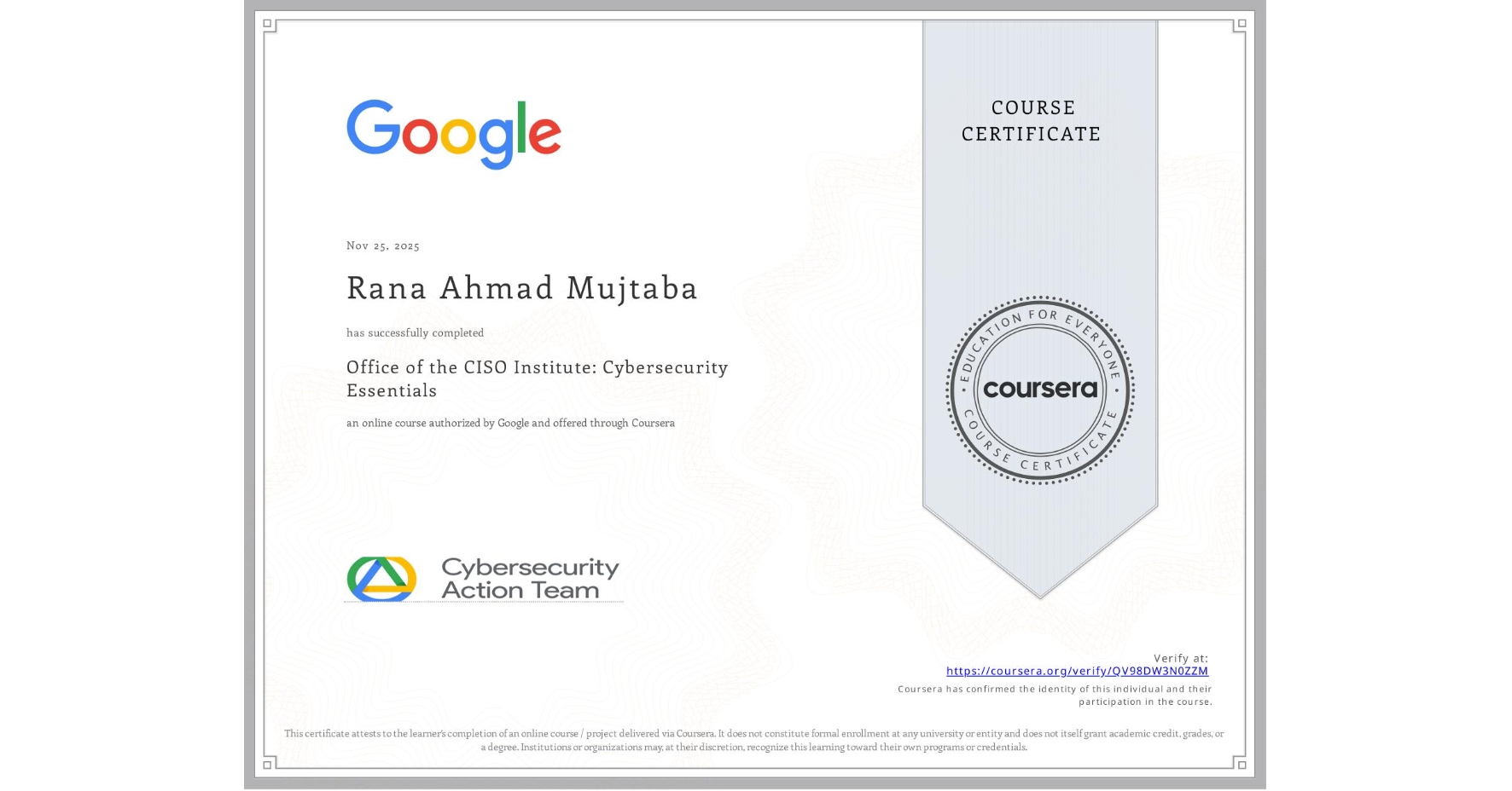 View certificate for Rana Ahmad  Mujtaba, Office of the CISO Institute: Cybersecurity Essentials, an online non-credit course authorized by Google and offered through Coursera