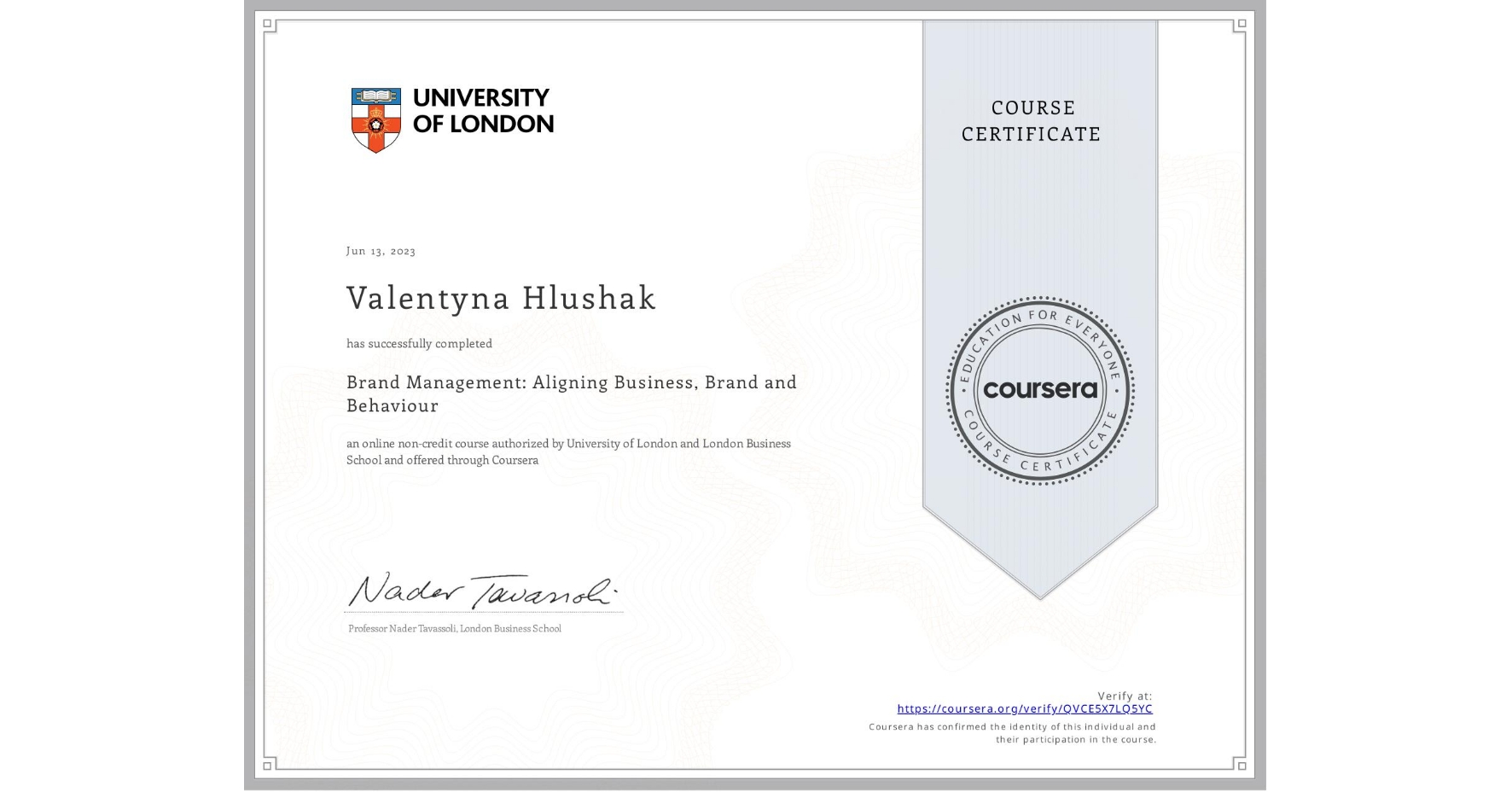 View certificate for Valentyna Hlushak, Brand Management: Aligning Business, Brand and Behaviour, an online non-credit course authorized by University of London & London Business School and offered through Coursera