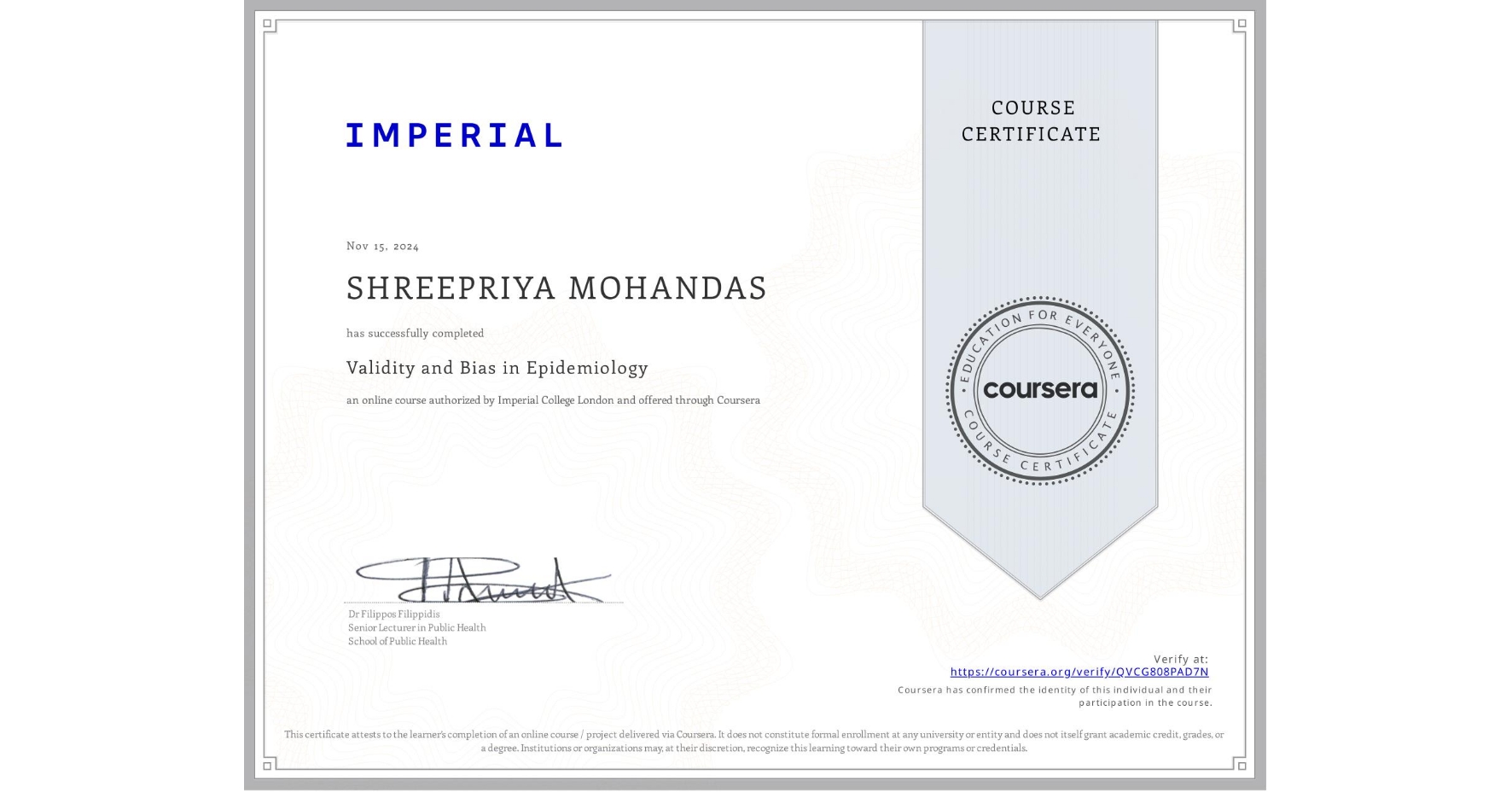 View certificate for SHREEPRIYA MOHANDAS, Validity and Bias in Epidemiology, an online non-credit course authorized by Imperial College London and offered through Coursera