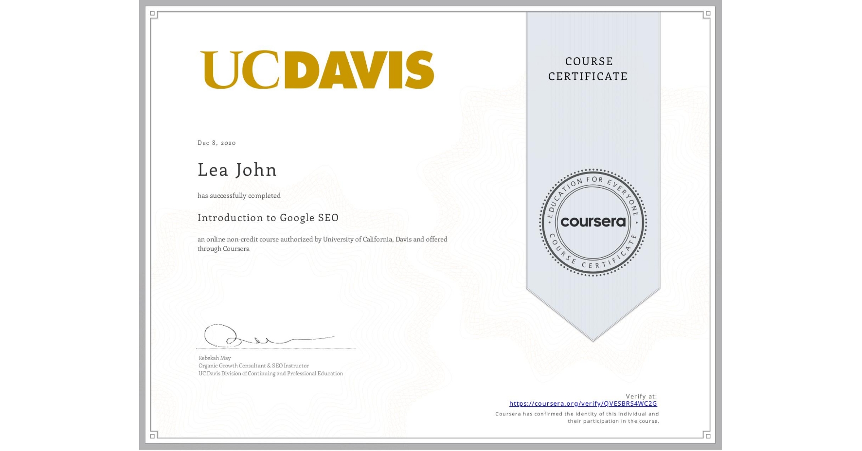 View certificate for Lea John, Introduction to Google SEO, an online non-credit course authorized by University of California, Davis and offered through Coursera