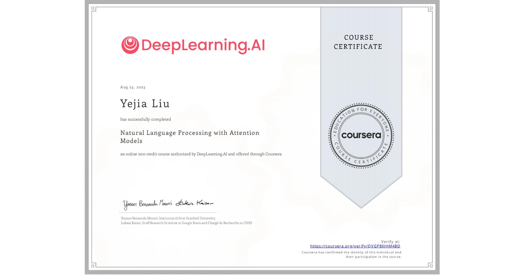 View certificate for Yejia Liu, Natural Language Processing with Attention Models, an online non-credit course authorized by DeepLearning.AI and offered through Coursera