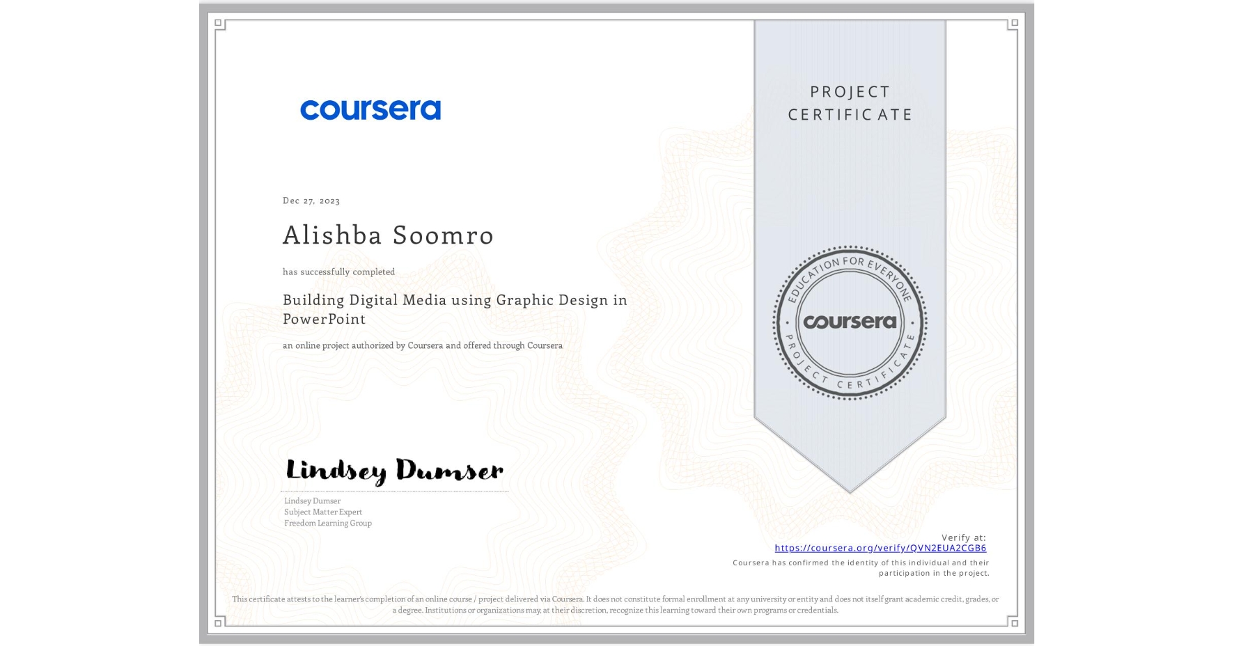 View certificate for Alishba Soomro, Building Digital Media using Graphic Design in PowerPoint, an online non-credit course authorized by Coursera and offered through Coursera