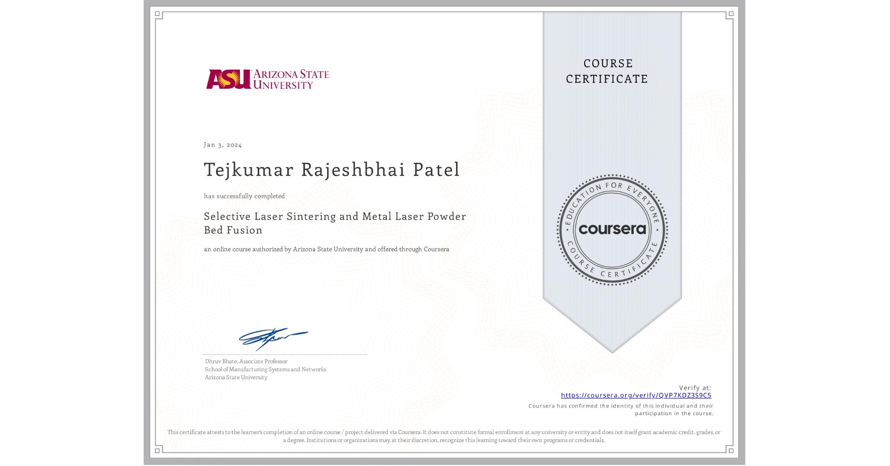 View certificate for Tejkumar Rajeshbhai Patel, Selective Laser Sintering and Metal Laser Powder Bed Fusion, an online non-credit course authorized by Arizona State University and offered through Coursera