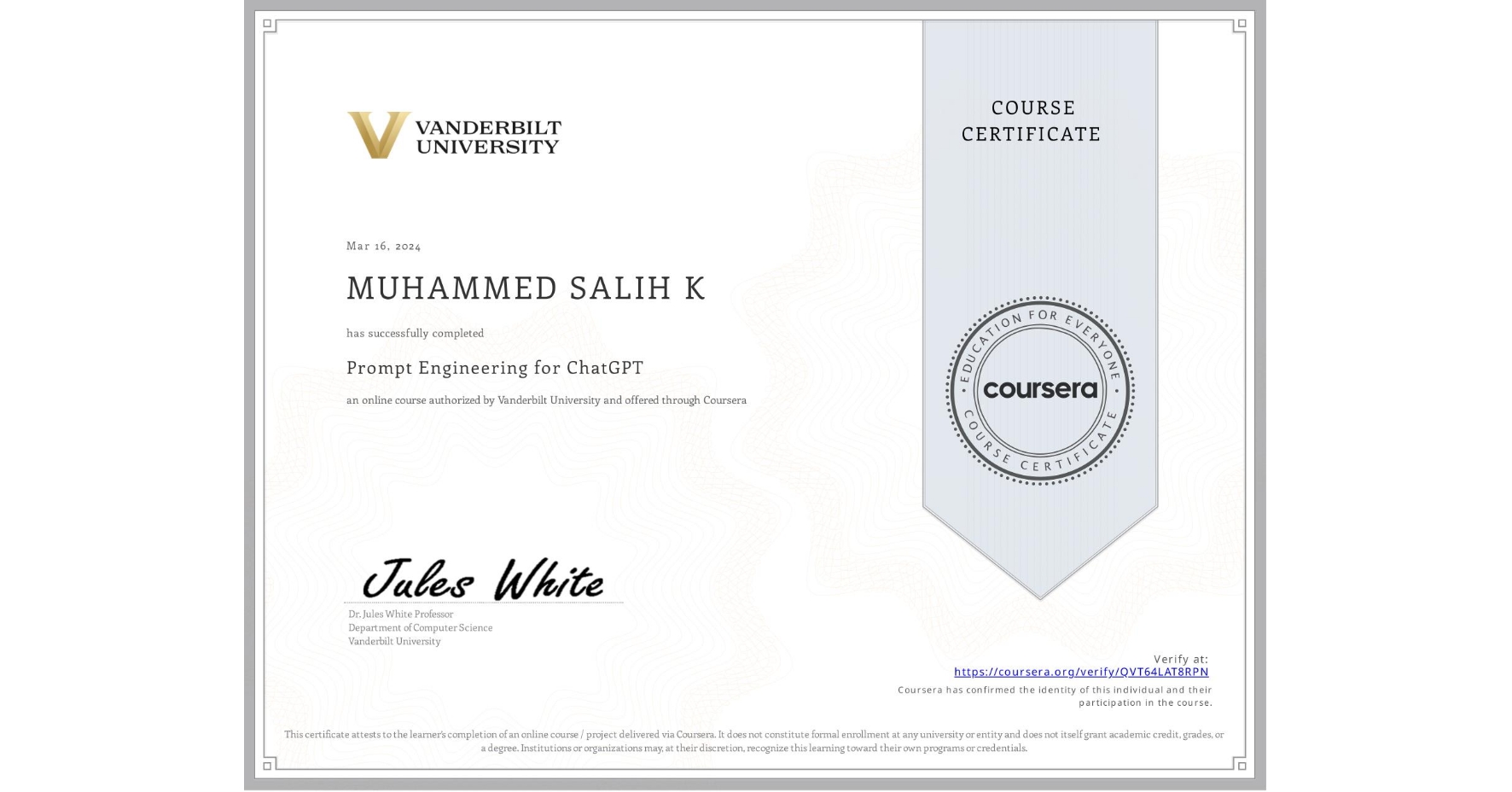 View certificate for MUHAMMED SALIH  K, Prompt Engineering for ChatGPT, an online non-credit course authorized by Vanderbilt University and offered through Coursera