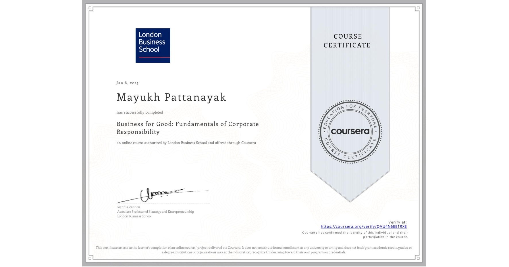 View certificate for Mayukh Pattanayak, Business for Good: Fundamentals of Corporate Responsibility, an online non-credit course authorized by London Business School and offered through Coursera