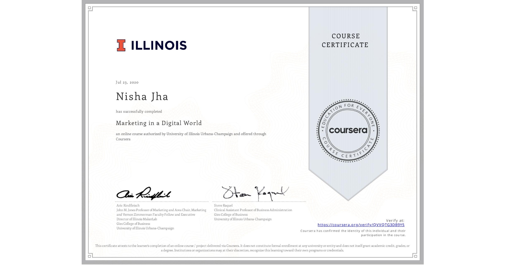 View certificate for Nisha Jha, Marketing in a Digital World, an online non-credit course authorized by University of Illinois Urbana-Champaign and offered through Coursera