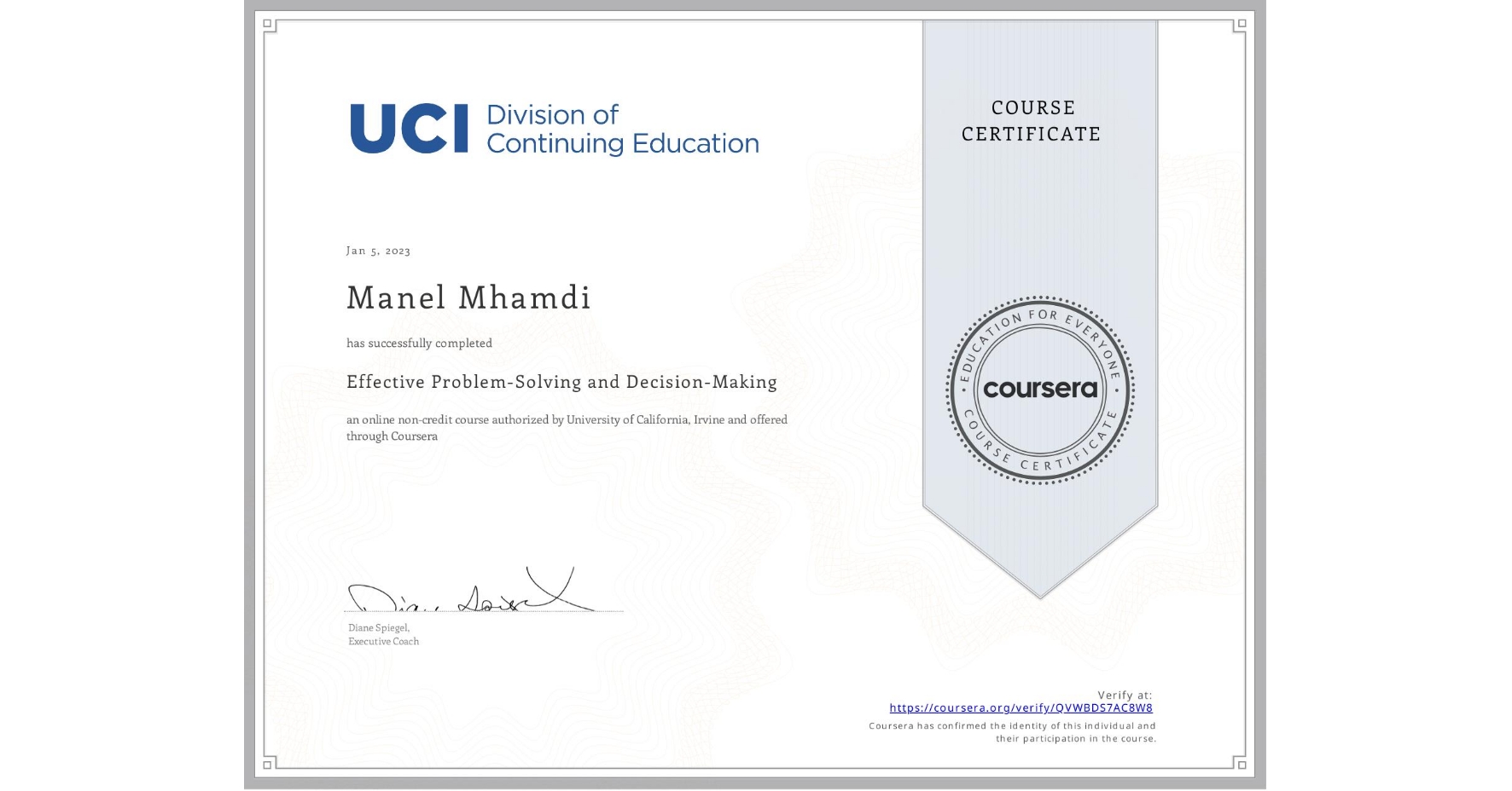 View certificate for Manel Mhamdi, Effective Problem-Solving and Decision-Making, an online non-credit course authorized by University of California, Irvine and offered through Coursera