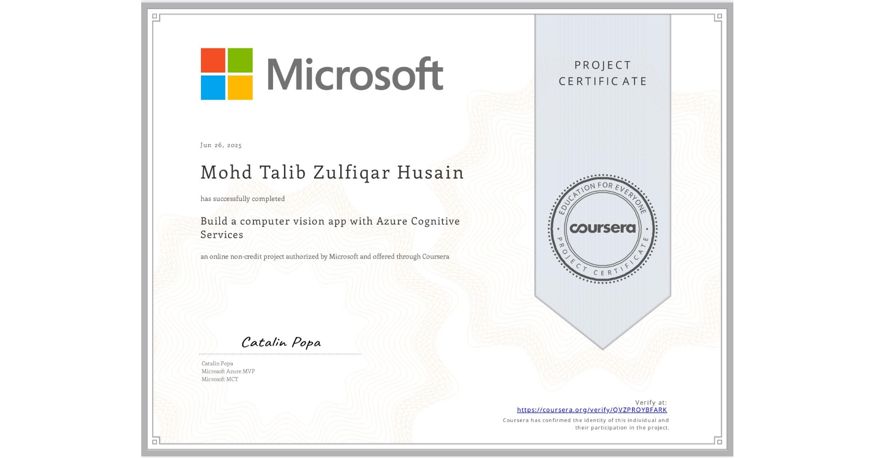 View certificate for Mohd Talib Zulfiqar Husain, Build a computer vision app with Azure Cognitive Services, an online non-credit course authorized by Microsoft and offered through Coursera