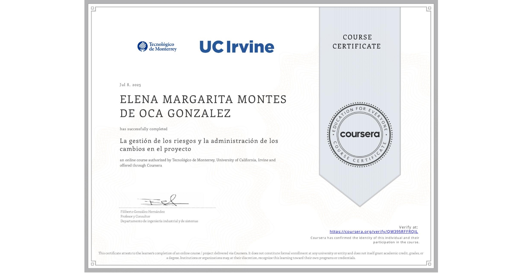 View certificate for ELENA MARGARITA MONTES DE OCA GONZALEZ, La gestión de los riesgos y la administración de los cambios en el proyecto, an online non-credit course authorized by Tecnológico de Monterrey & University of California, Irvine and offered through Coursera