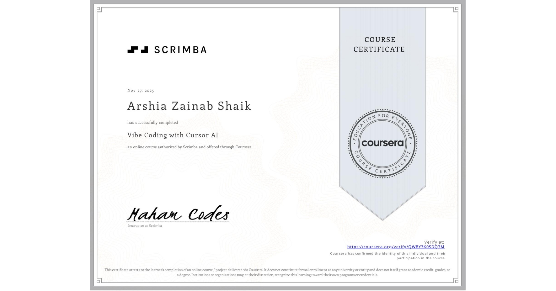 View certificate for Arshia Zainab Shaik, Vibe Coding with Cursor AI, an online non-credit course authorized by Scrimba and offered through Coursera