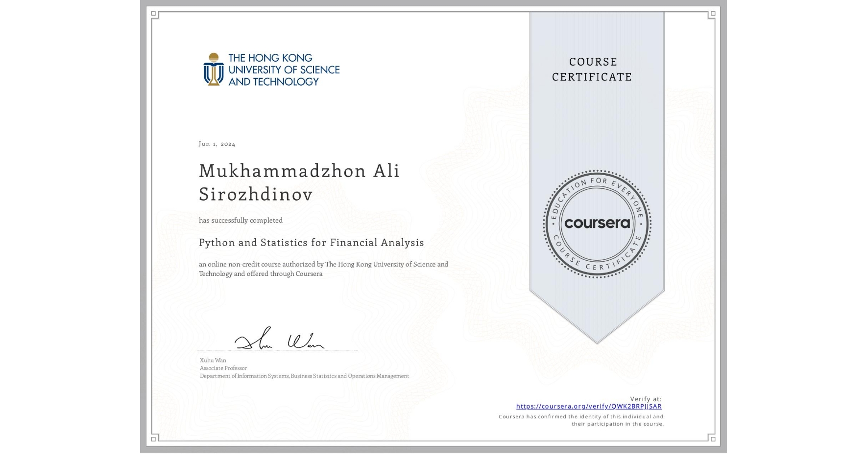 View certificate for Mukhammadzhon Ali Sirozhdinov, Python and Statistics for Financial Analysis, an online non-credit course authorized by The Hong Kong University of Science and Technology and offered through Coursera