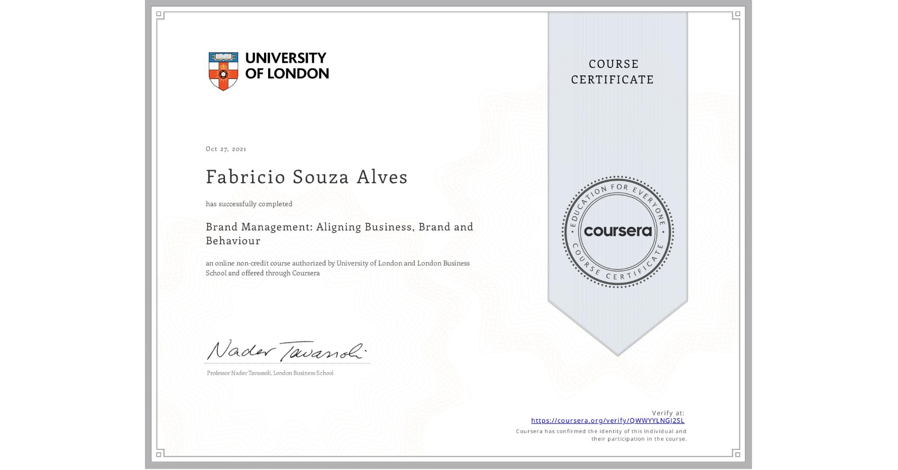 View certificate for Fabricio Souza Alves, Brand Management: Aligning Business, Brand and Behaviour, an online non-credit course authorized by University of London & London Business School and offered through Coursera