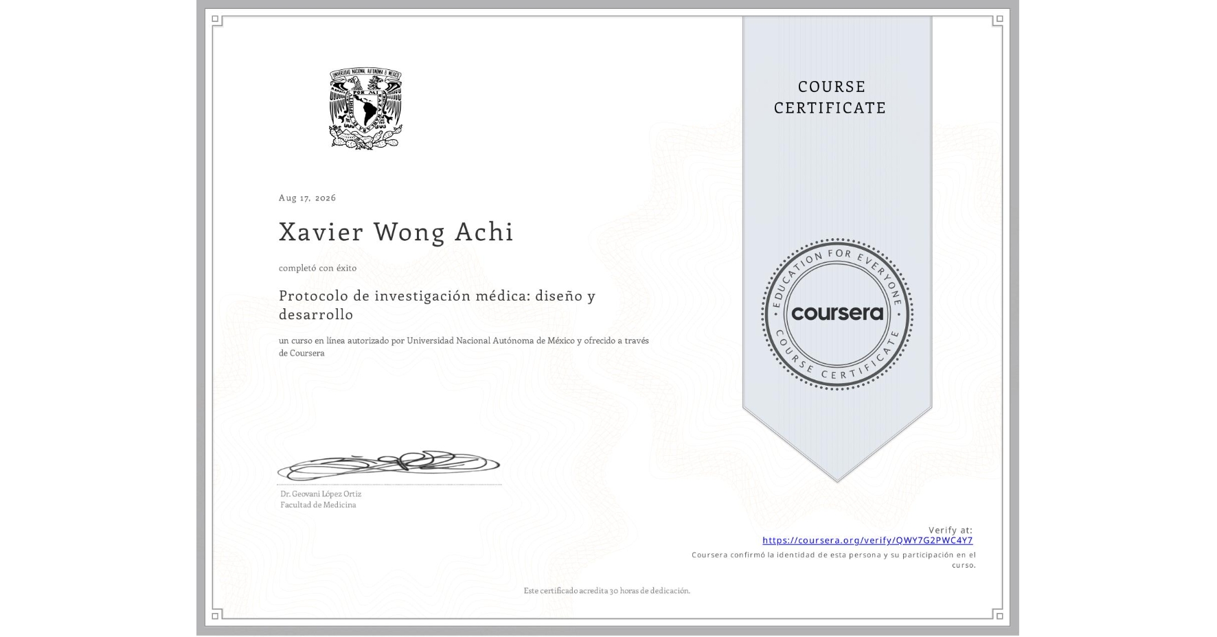 View certificate for Xavier Wong Achi, Protocolo de investigación médica: diseño y desarrollo, an online non-credit course authorized by Universidad Nacional Autónoma de México and offered through Coursera