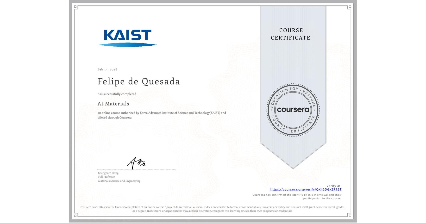 View certificate for Felipe de Quesada, AI Materials, an online non-credit course authorized by Korea Advanced Institute of Science and Technology(KAIST) and offered through Coursera
