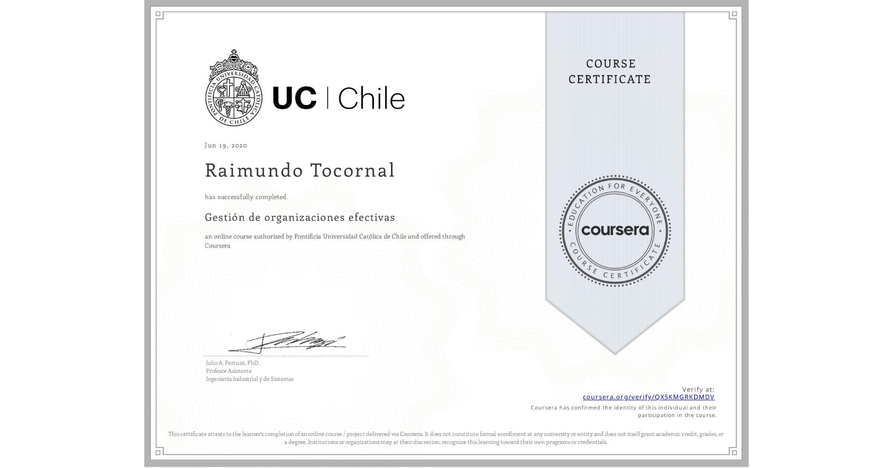 View certificate for Raimundo Tocornal, Gestión de organizaciones efectivas, an online non-credit course authorized by Pontificia Universidad Católica de Chile and offered through Coursera