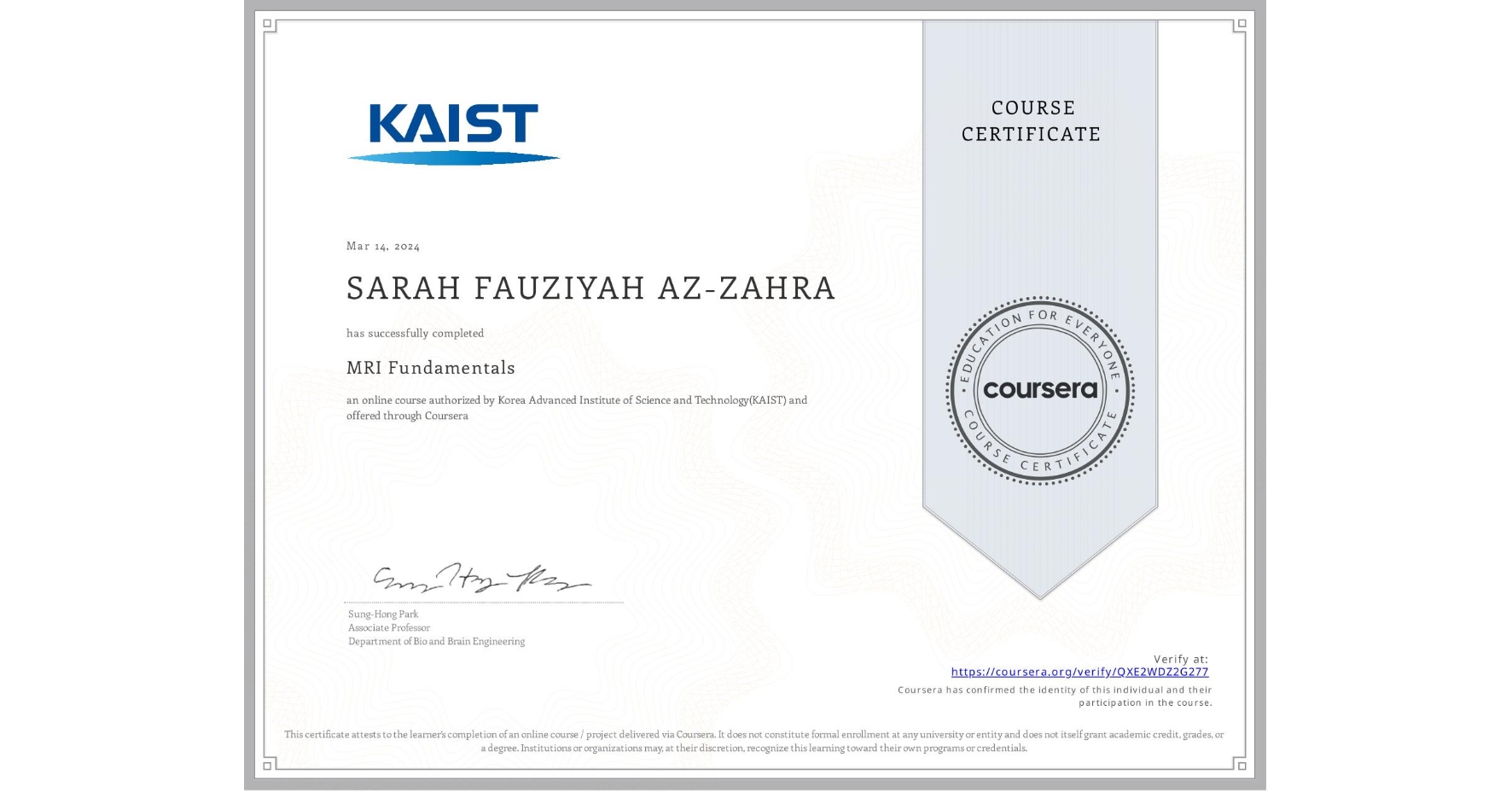 View certificate for SARAH FAUZIYAH AZ-ZAHRA, MRI Fundamentals, an online non-credit course authorized by Korea Advanced Institute of Science and Technology(KAIST) and offered through Coursera