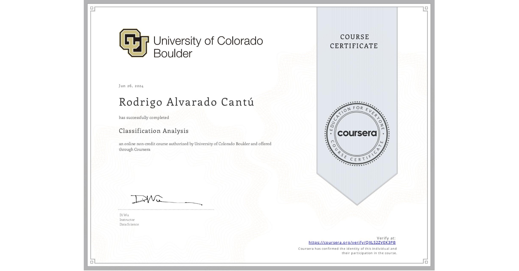 View certificate for Rodrigo Alvarado Cantú, Classification Analysis, an online non-credit course authorized by University of Colorado Boulder and offered through Coursera