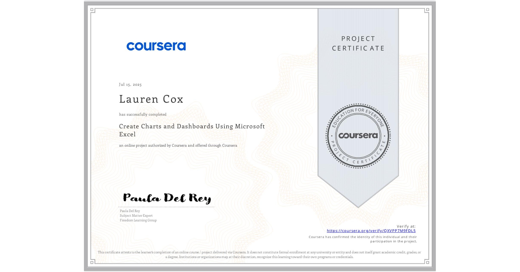 View certificate for Lauren Cox, Create Charts and Dashboards Using Microsoft Excel, an online non-credit course authorized by Coursera and offered through Coursera