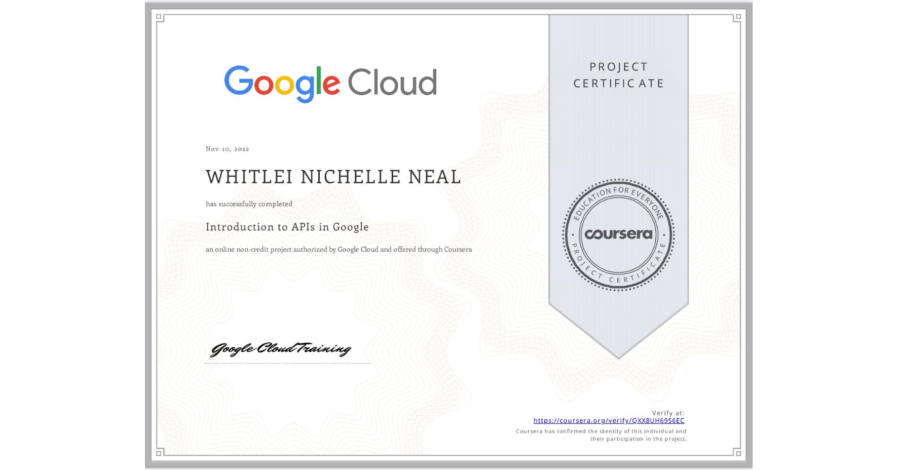 View certificate for WHITLEI NICHELLE NEAL, Introduction to APIs in Google, an online non-credit course authorized by Google Cloud and offered through Coursera