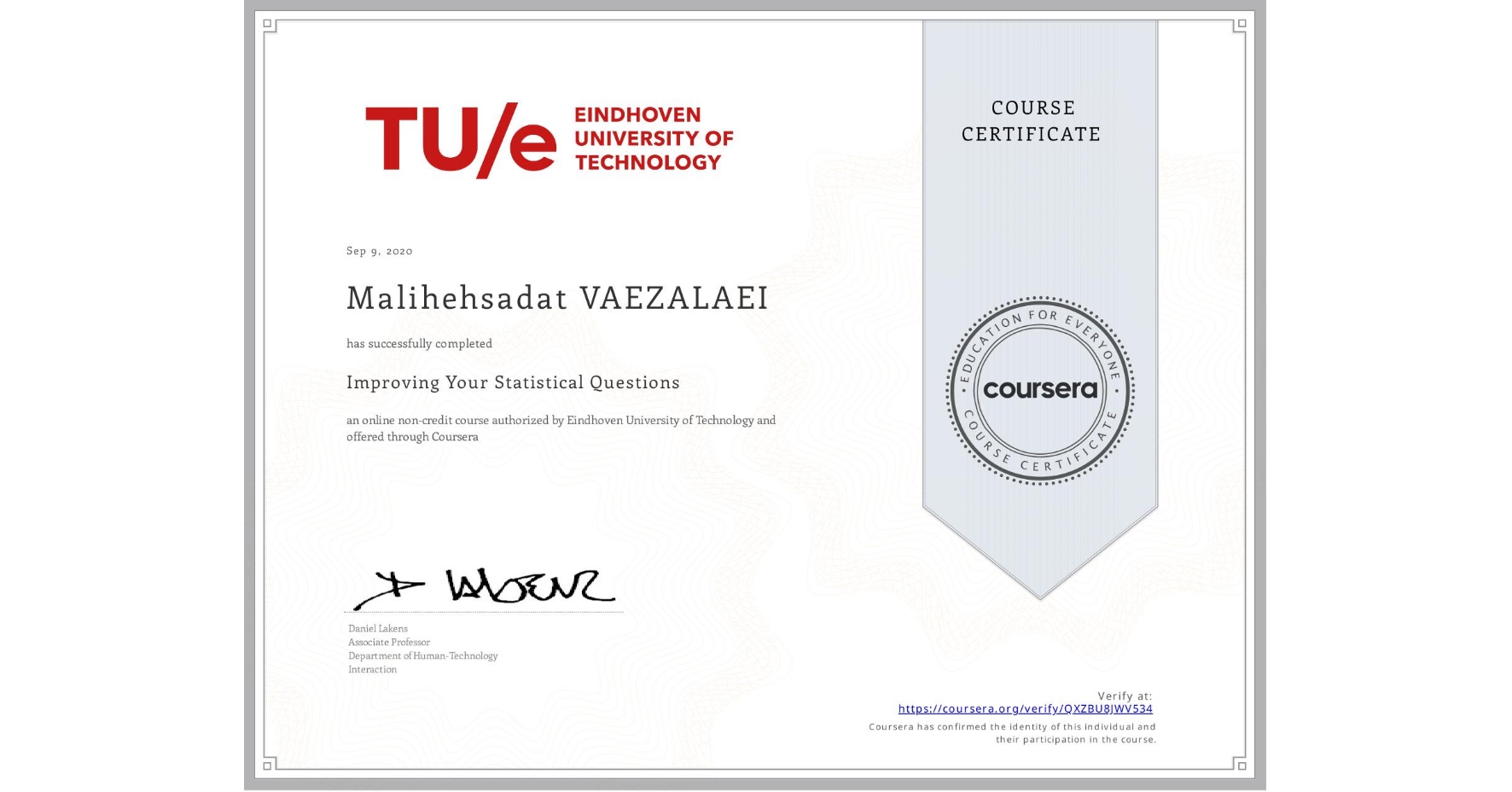 View certificate for Malihehsadat VAEZALAEI, Improving Your Statistical Questions, an online non-credit course authorized by Eindhoven University of Technology and offered through Coursera