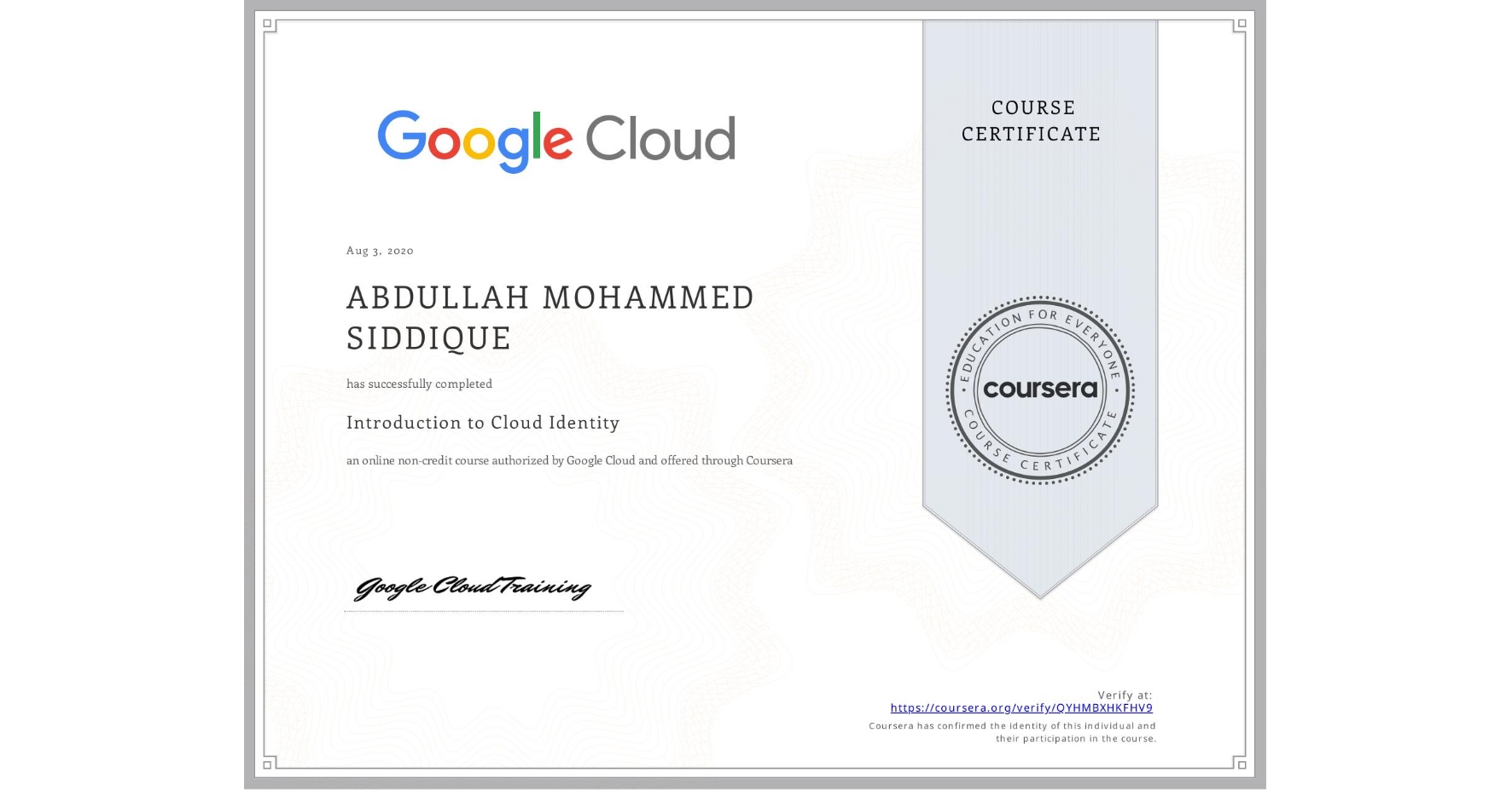 View certificate for  ABDULLAH MOHAMMED SIDDIQUE, Introduction to Cloud Identity, an online non-credit course authorized by Google Cloud and offered through Coursera