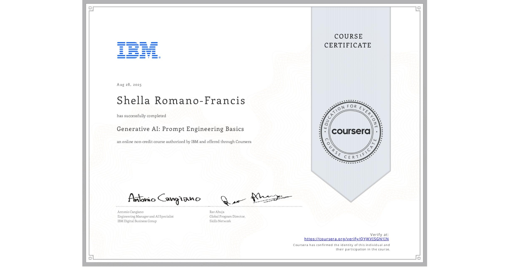 View certificate for Shella Romano-Francis, Generative AI: Prompt Engineering Basics, an online non-credit course authorized by IBM and offered through Coursera