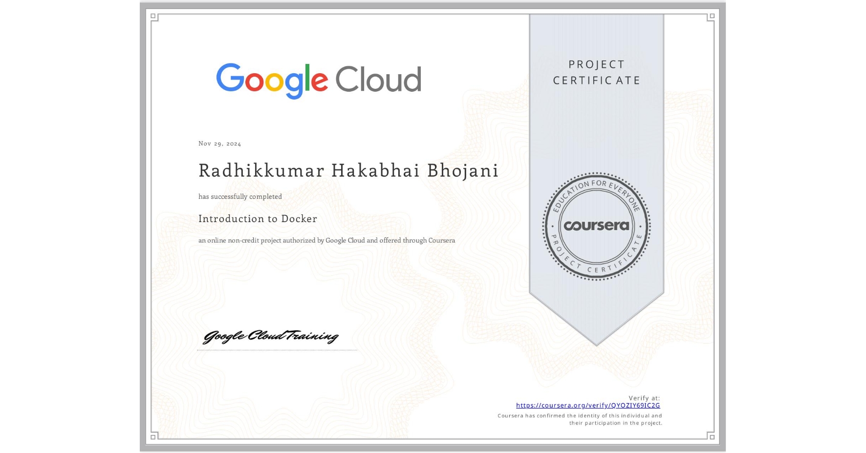 View certificate for Radhikkumar Hakabhai Bhojani, Introduction to Docker, an online non-credit course authorized by Google Cloud and offered through Coursera