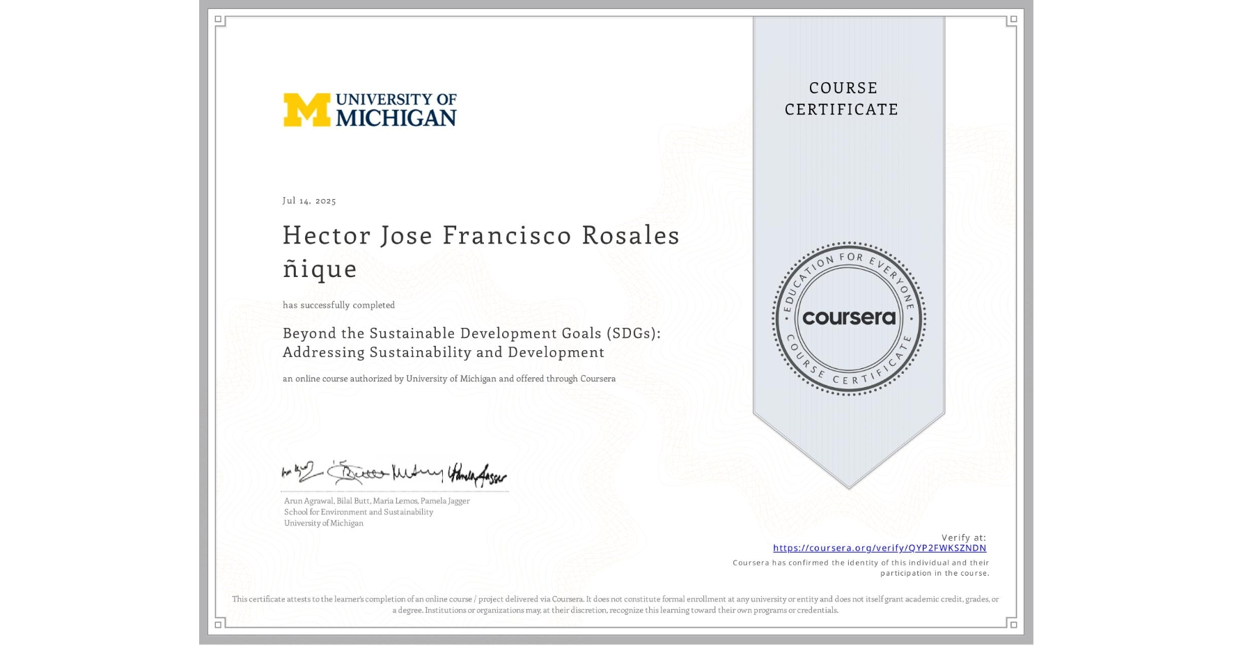 View certificate for Hector Jose Francisco Rosales ñique, Beyond the Sustainable Development Goals (SDGs): Addressing Sustainability and Development, an online non-credit course authorized by University of Michigan and offered through Coursera