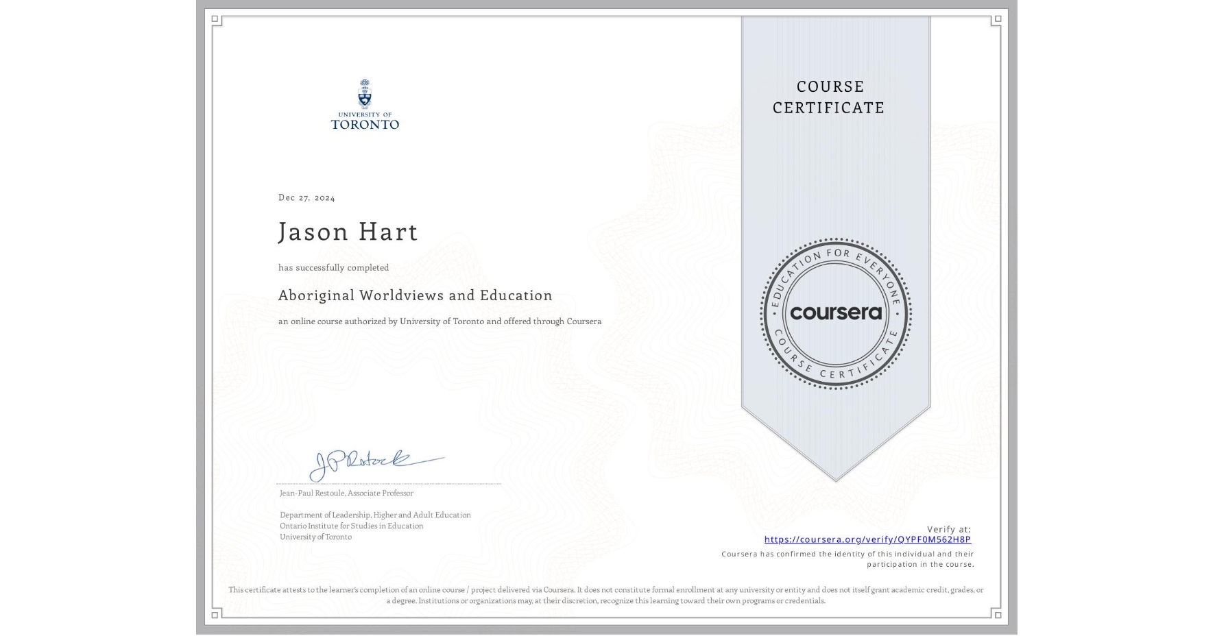 View certificate for Jason Hart, Aboriginal Worldviews and Education, an online non-credit course authorized by University of Toronto and offered through Coursera