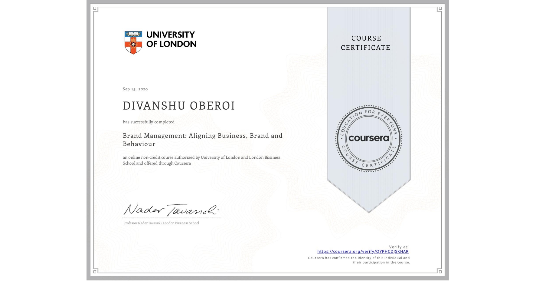 View certificate for DIVANSHU OBEROI, Brand Management: Aligning Business, Brand and Behaviour, an online non-credit course authorized by University of London & London Business School and offered through Coursera