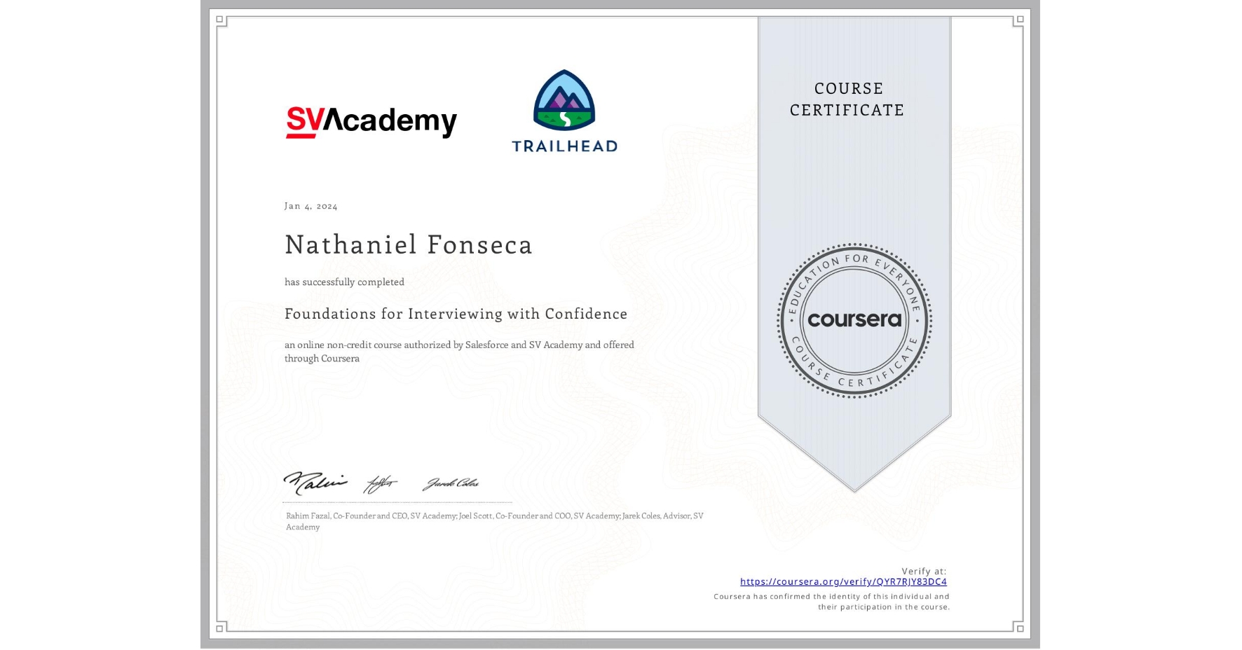 View certificate for Nathaniel Fonseca, Foundations for Interviewing with Confidence, an online non-credit course authorized by Salesforce & SV Academy and offered through Coursera