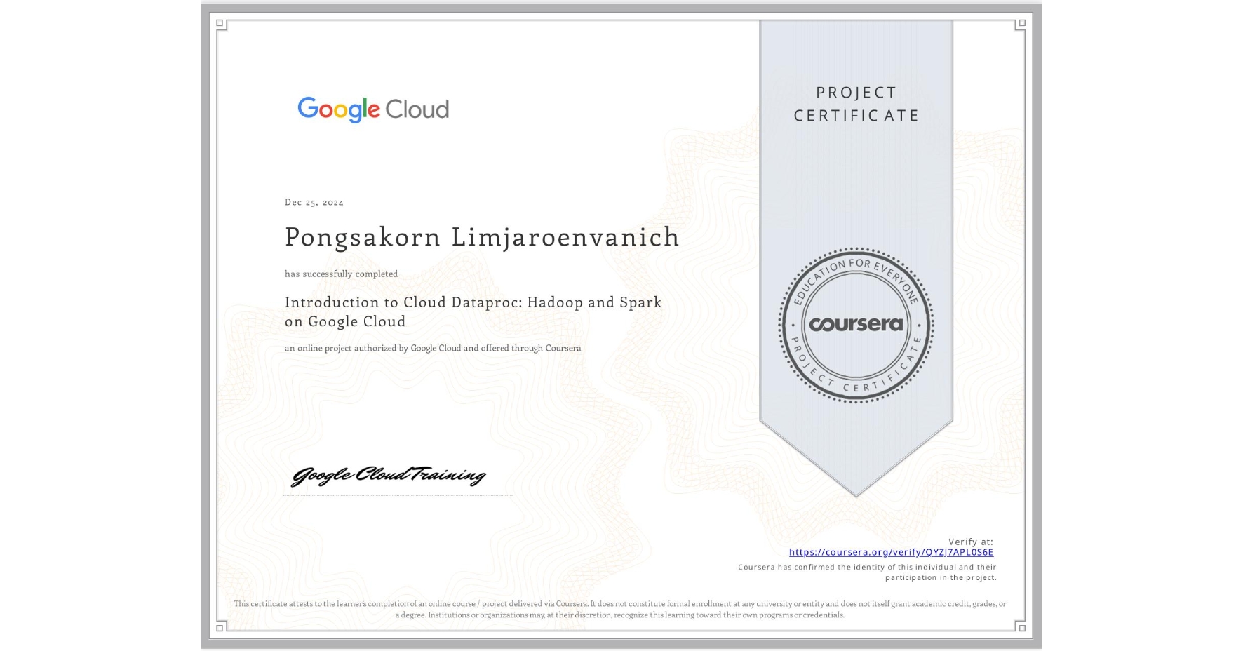 View certificate for Pongsakorn Limjaroenvanich, Introduction to Cloud Dataproc: Hadoop and Spark on Google Cloud, an online non-credit course authorized by Google Cloud and offered through Coursera