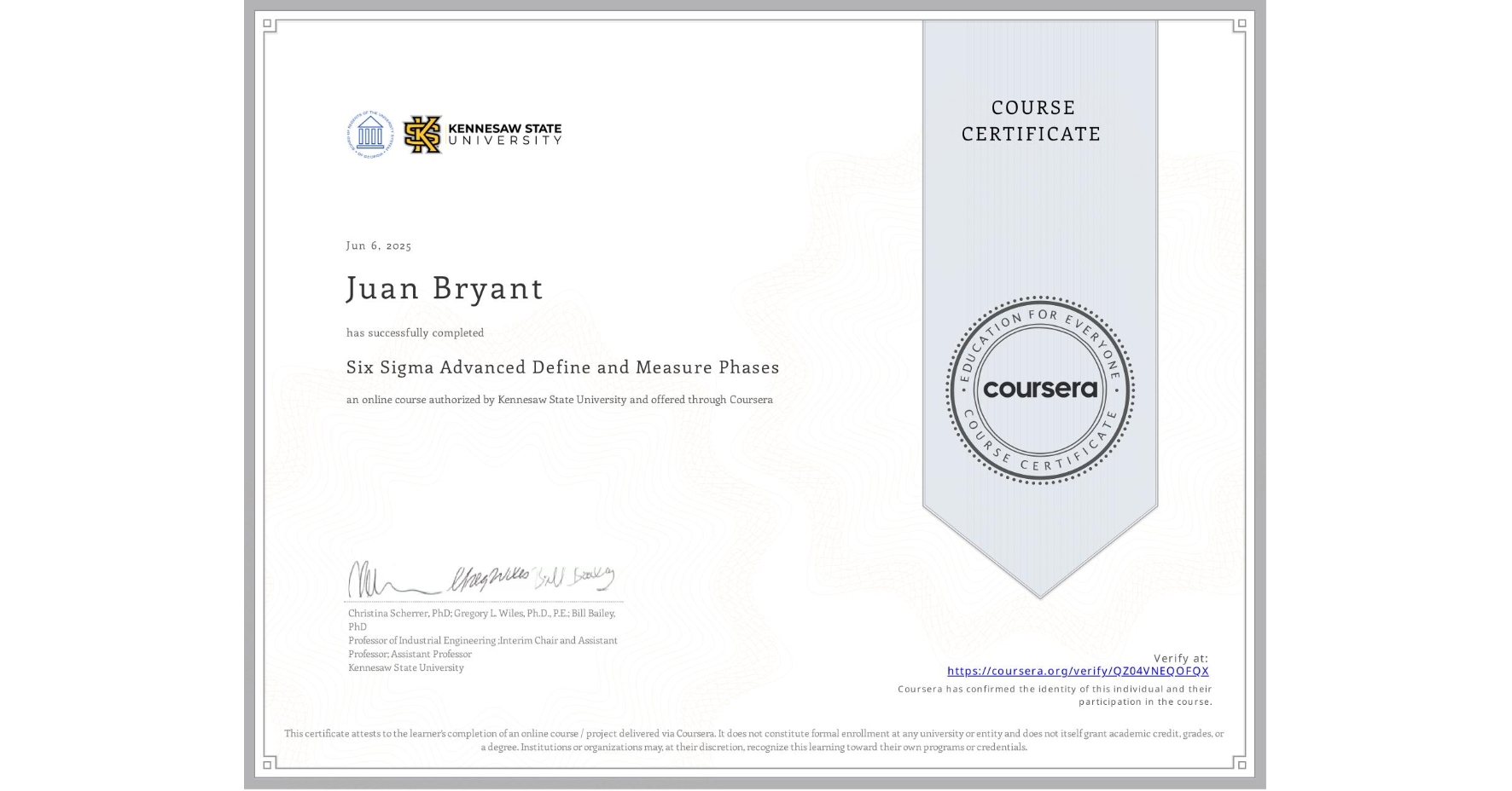 View certificate for Juan Bryant, Six Sigma Advanced Define and Measure Phases, an online non-credit course authorized by Kennesaw State University and offered through Coursera