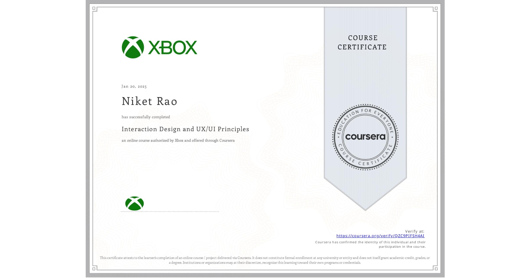 View certificate for Niket Rao, Interaction Design and UX/UI Principles, an online non-credit course authorized by Xbox and offered through Coursera