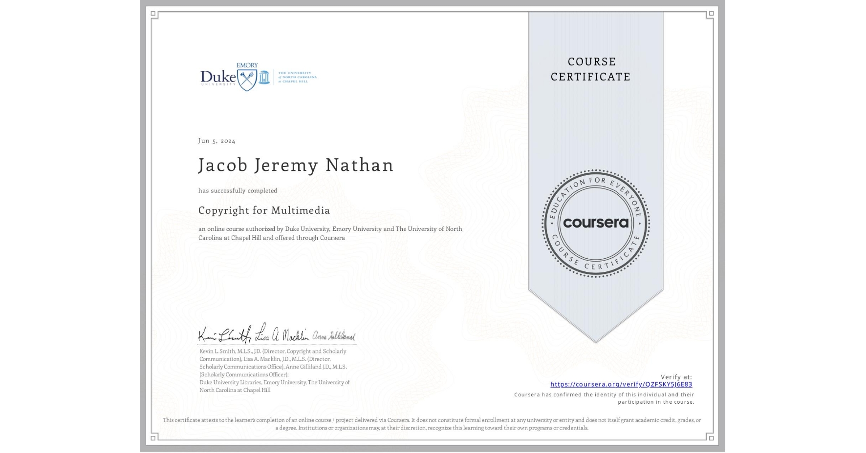 View certificate for Jacob Jeremy Nathan, Copyright for Multimedia, an online non-credit course authorized by Duke University, Emory University & The University of North Carolina at Chapel Hill and offered through Coursera
