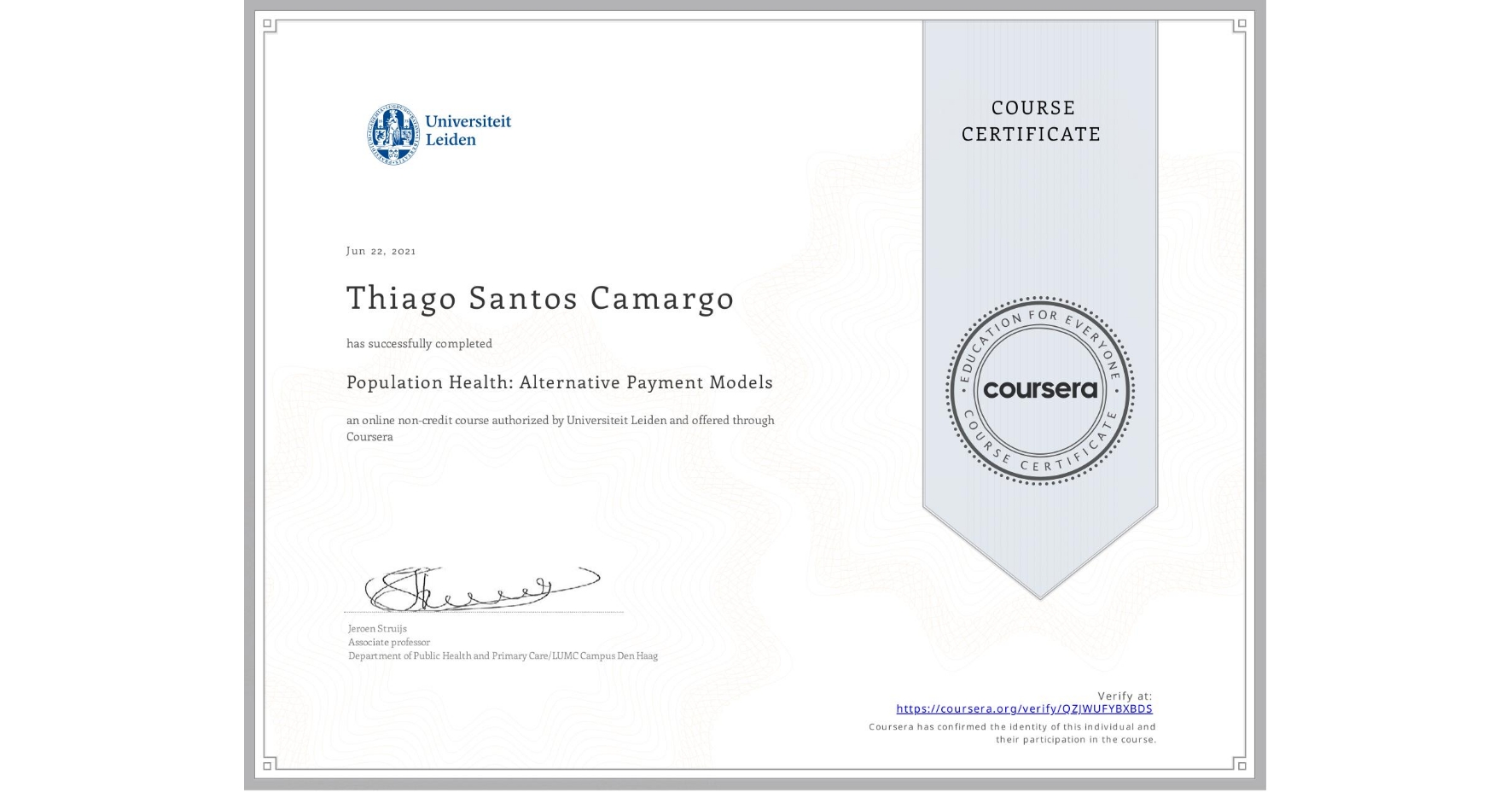 View certificate for Thiago Santos Camargo, Population Health: Alternative Payment Models, an online non-credit course authorized by Universiteit Leiden and offered through Coursera
