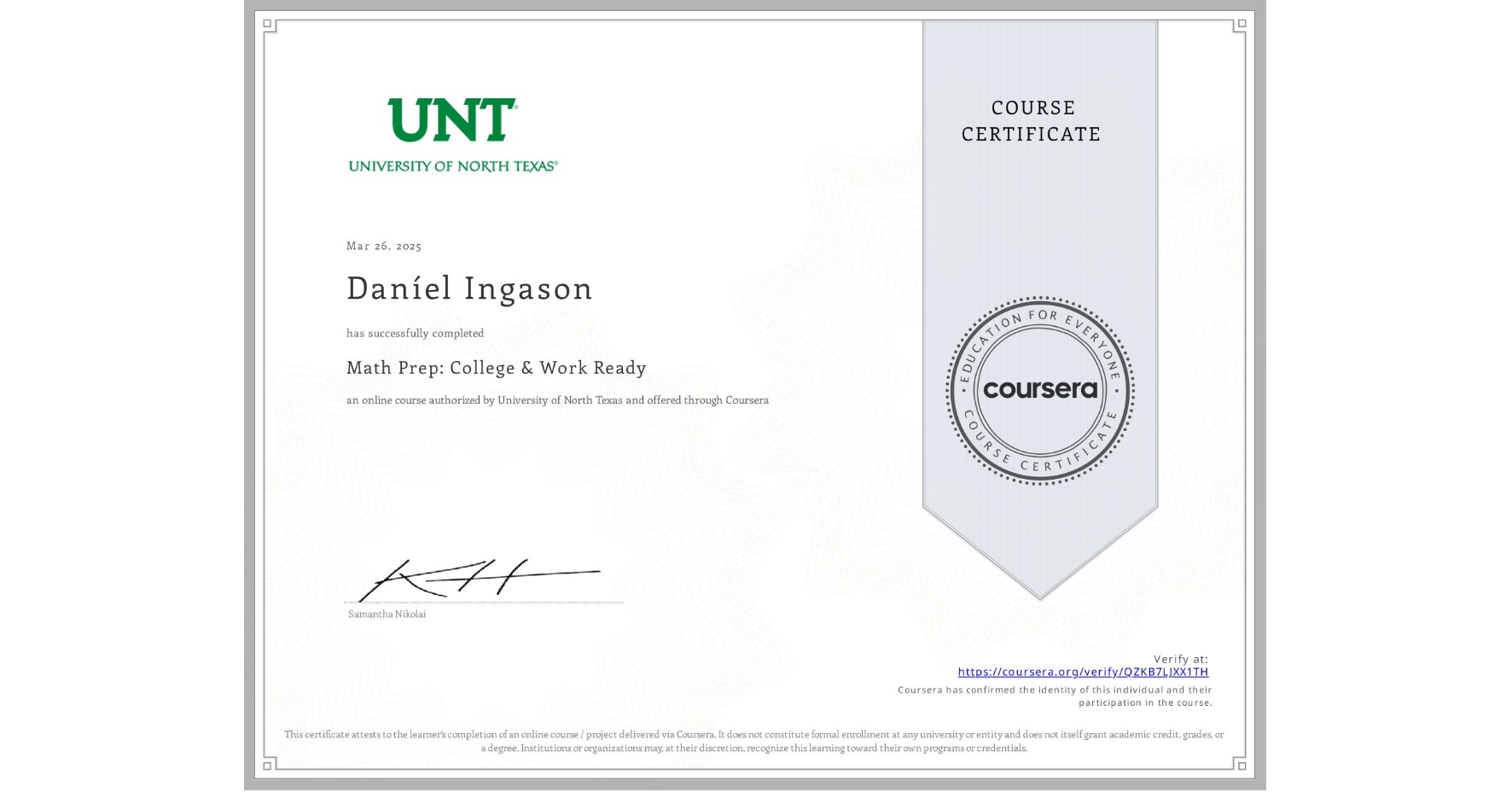 View certificate for DanÃel Ingason, Math Prep: College & Work Ready, an online non-credit course authorized by University of North Texas and offered through Coursera