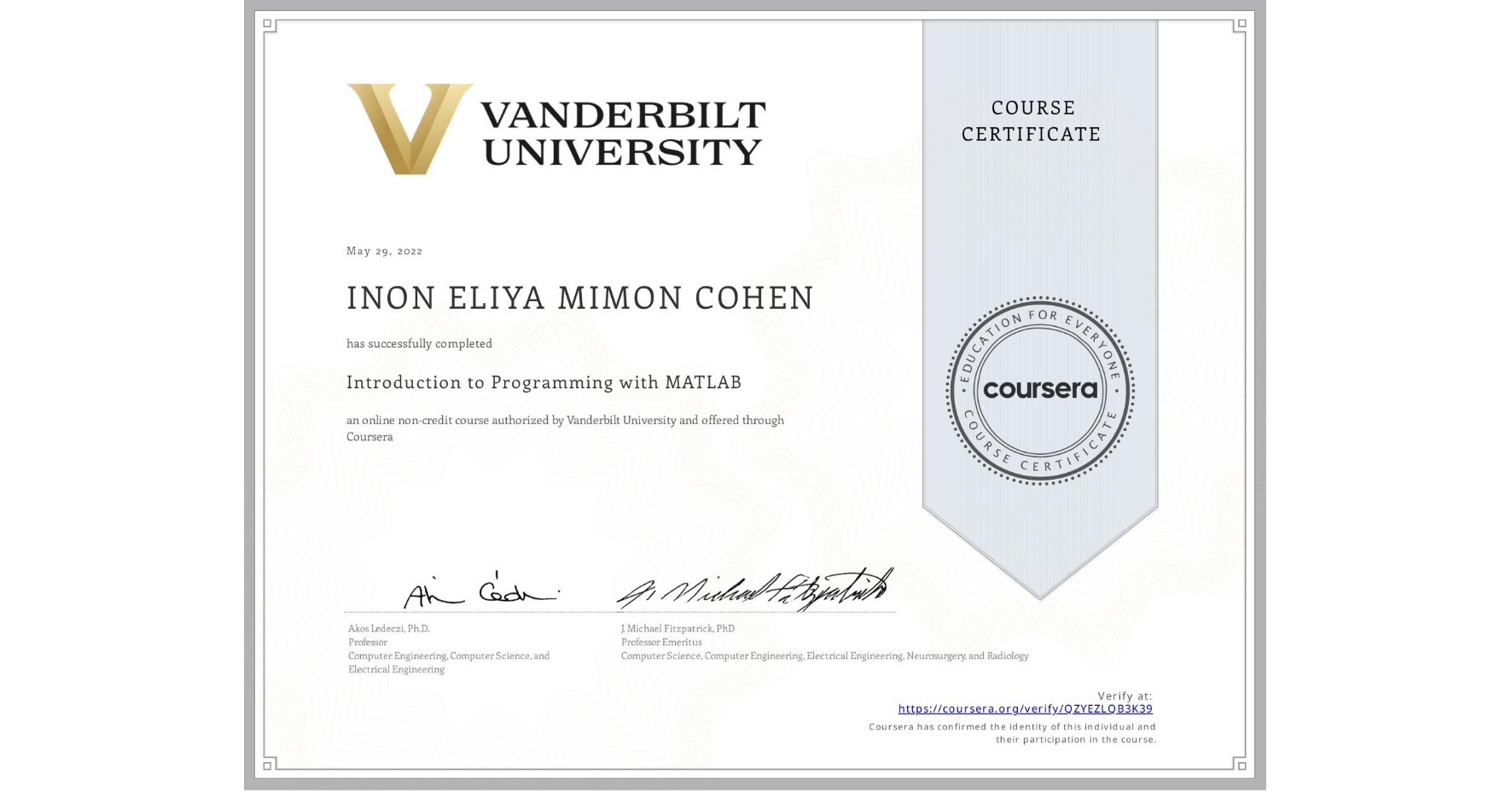 View certificate for INON ELIYA MIMON  COHEN, Introduction to Programming with MATLAB, an online non-credit course authorized by Vanderbilt University and offered through Coursera
