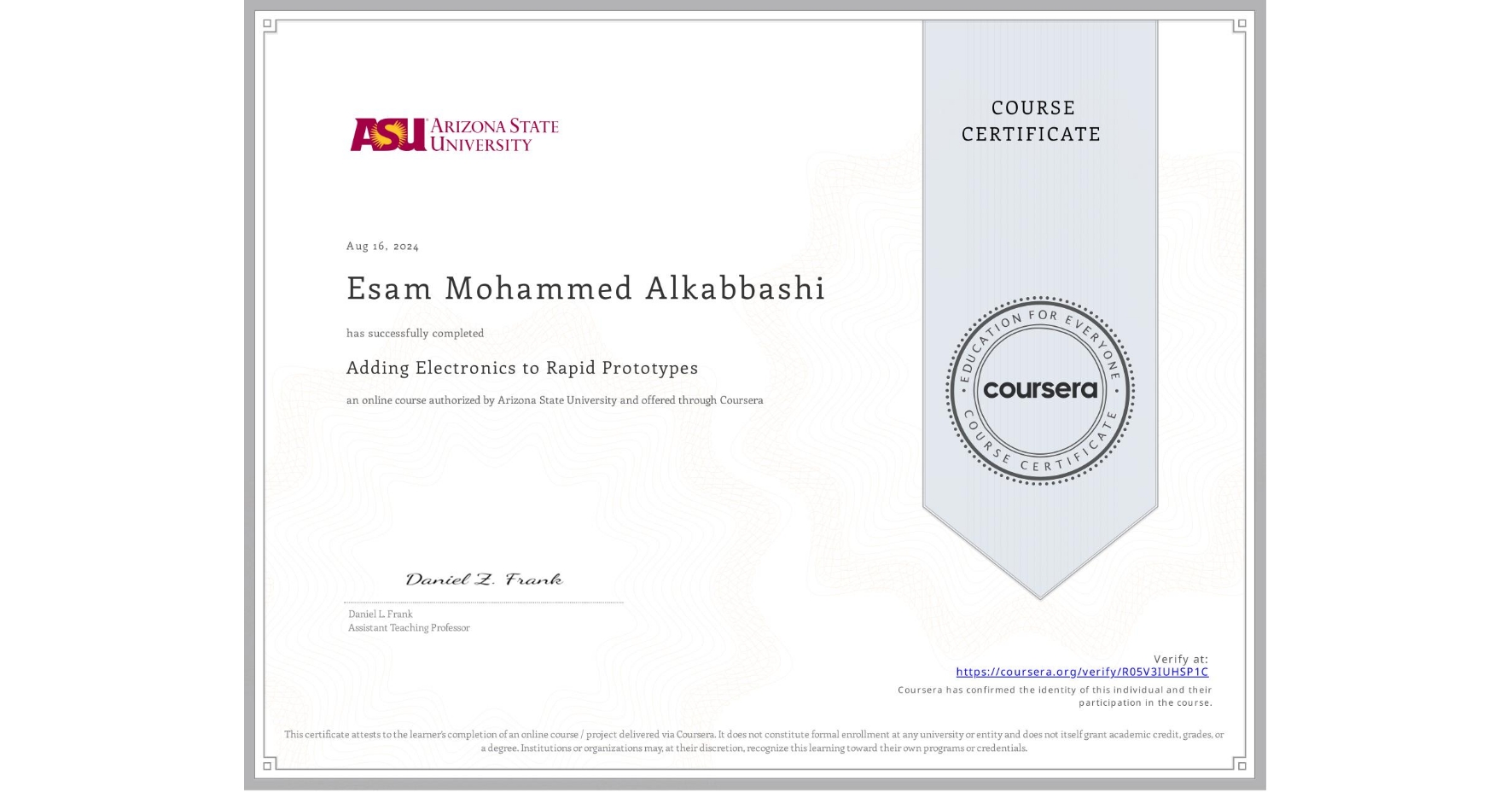 View certificate for Esam Mohammed Alkabbashi, Adding Electronics to Rapid Prototypes, an online non-credit course authorized by Arizona State University and offered through Coursera