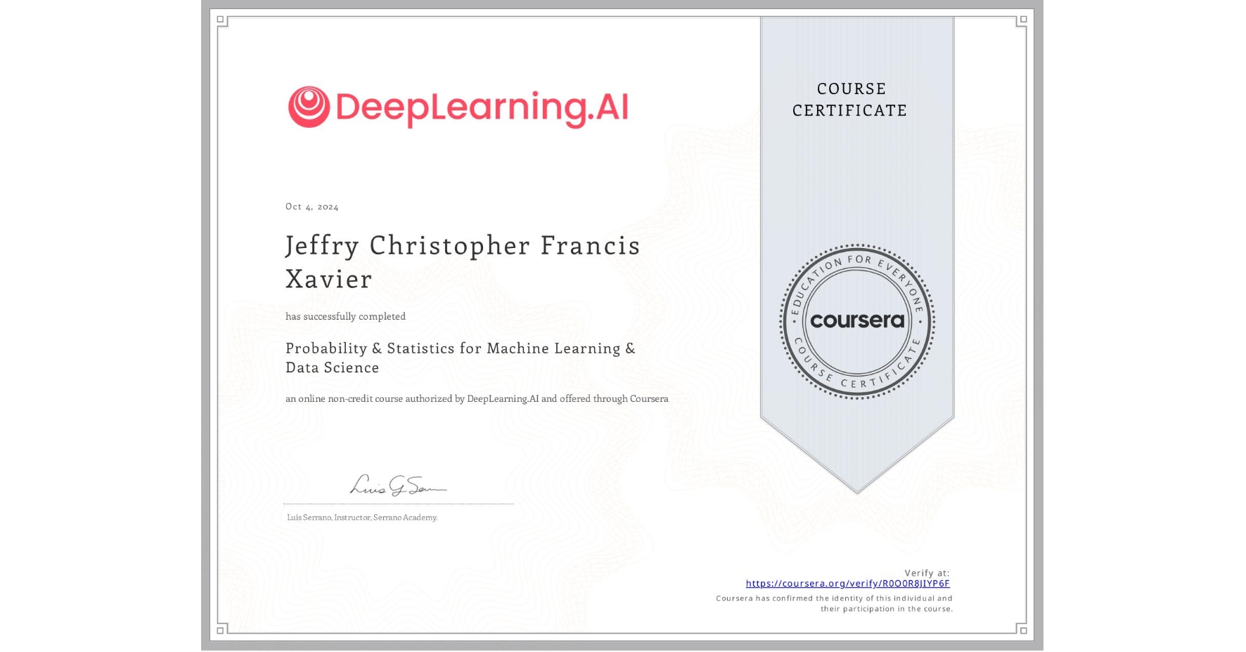 View certificate for Jeffry Christopher Francis Xavier, Probability & Statistics for Machine Learning & Data Science, an online non-credit course authorized by DeepLearning.AI and offered through Coursera