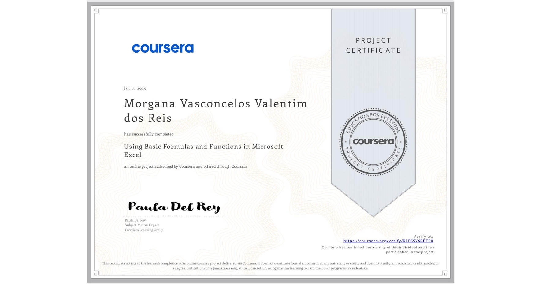 View certificate for Morgana Vasconcelos Valentim dos Reis, Using Basic Formulas and Functions in Microsoft Excel, an online non-credit course authorized by Coursera and offered through Coursera