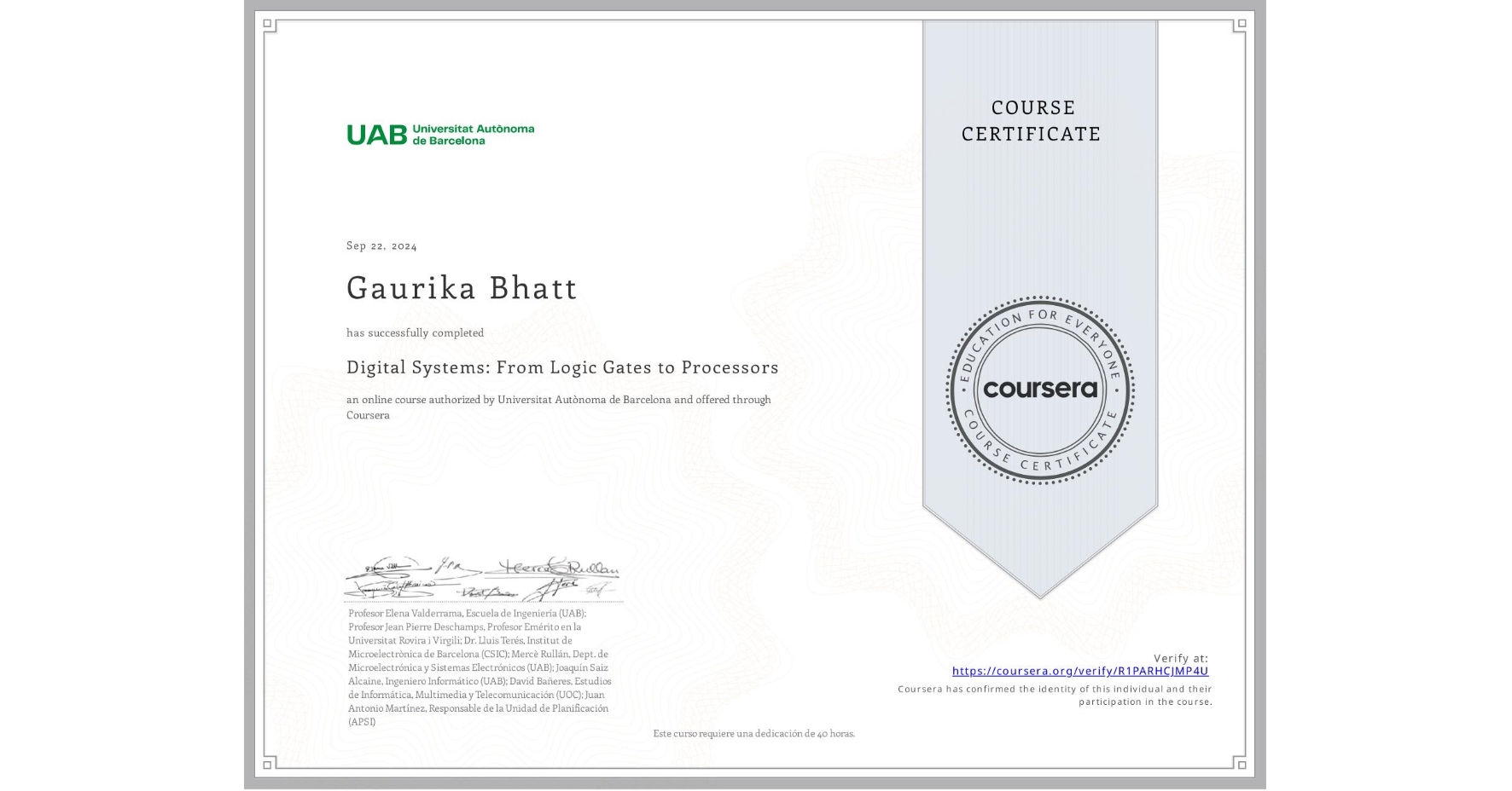 View certificate for Gaurika Bhatt , Digital Systems: From Logic Gates to Processors, an online non-credit course authorized by Universitat Autònoma de Barcelona and offered through Coursera