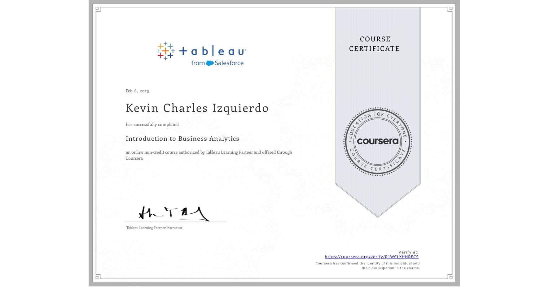 View certificate for Kevin Charles Izquierdo , Introduction to Business Analytics, an online non-credit course authorized by Tableau Learning Partner and offered through Coursera