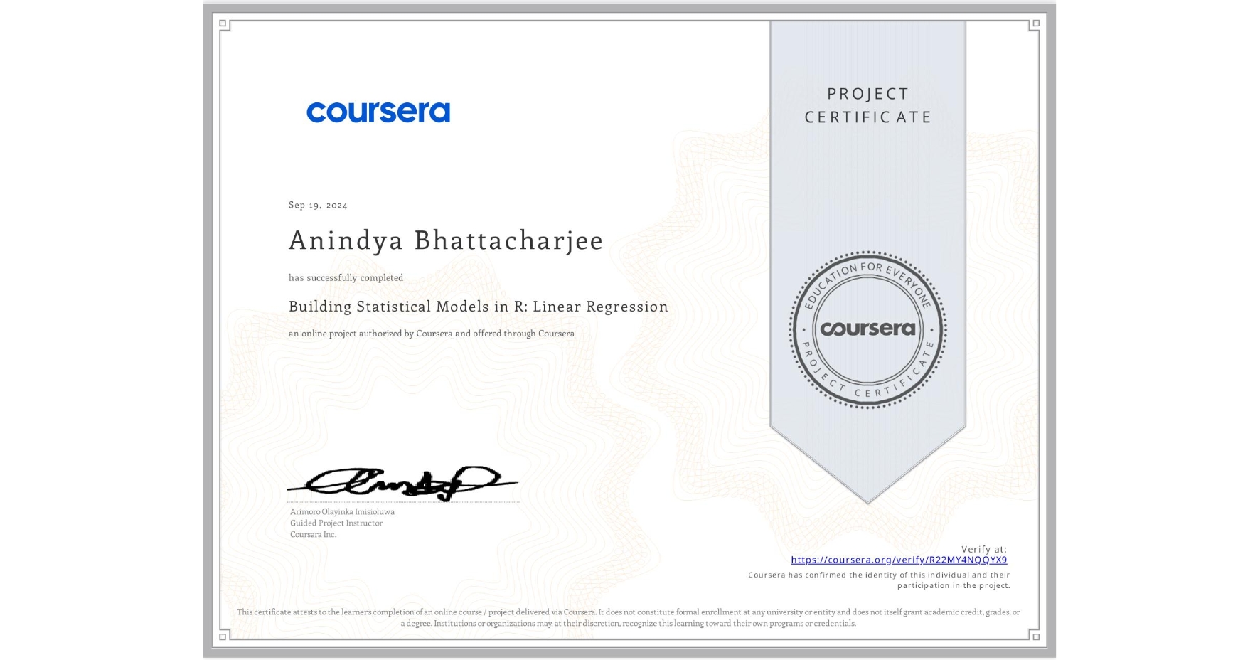View certificate for Anindya Bhattacharjee, Building Statistical Models in R: Linear Regression, an online non-credit course authorized by Coursera and offered through Coursera